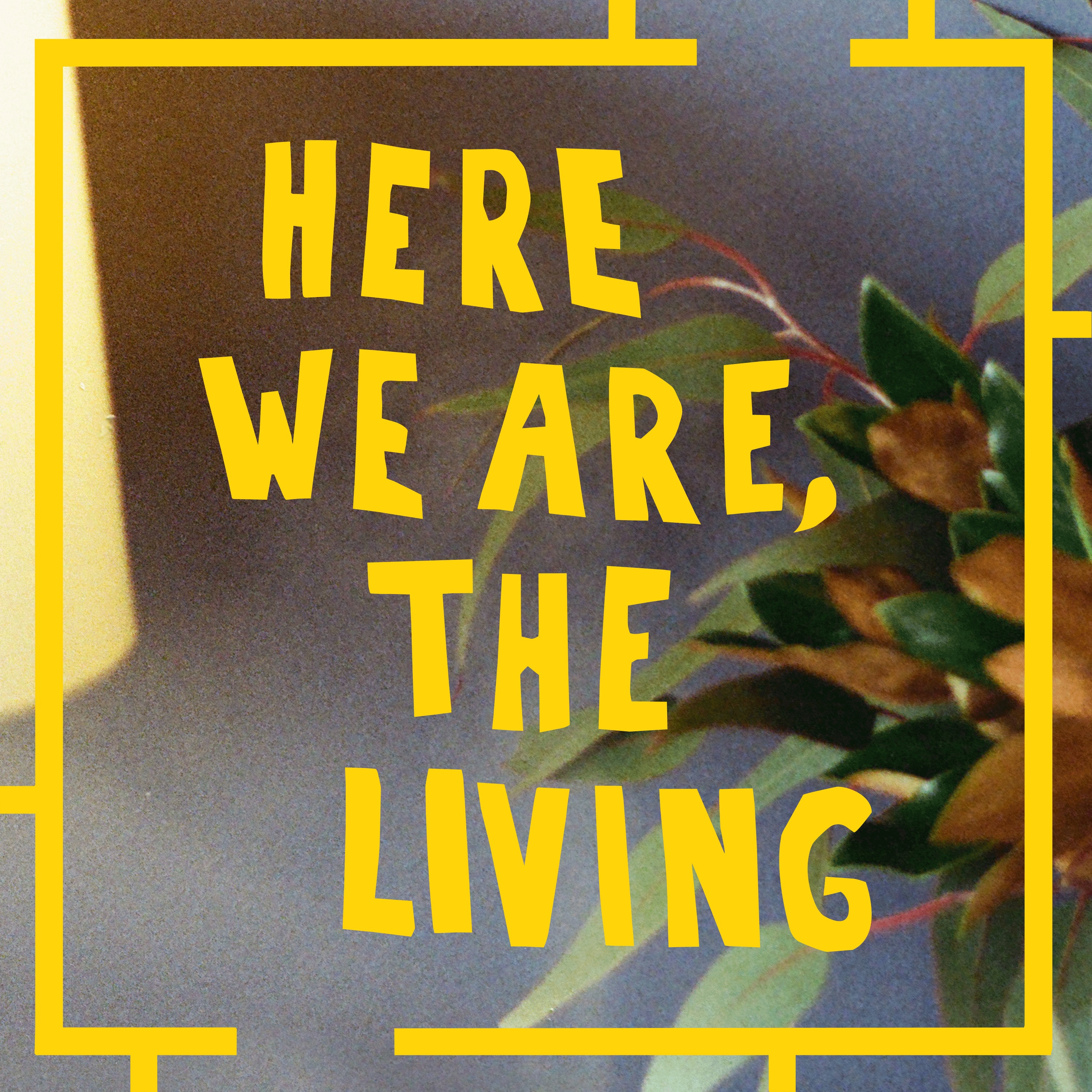 Here We Are, The Living