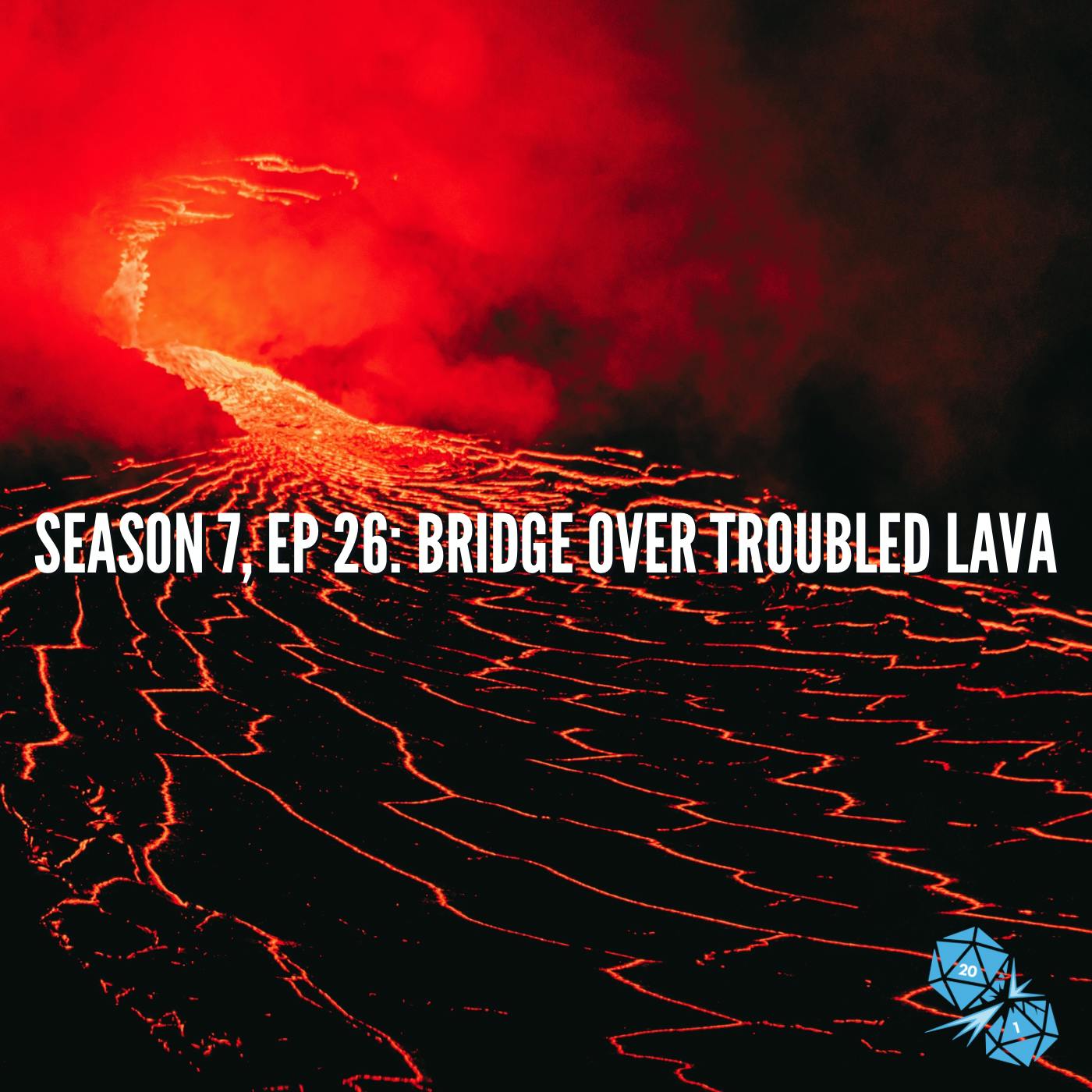 Bridge Over Troubled Lava (S7, E26)