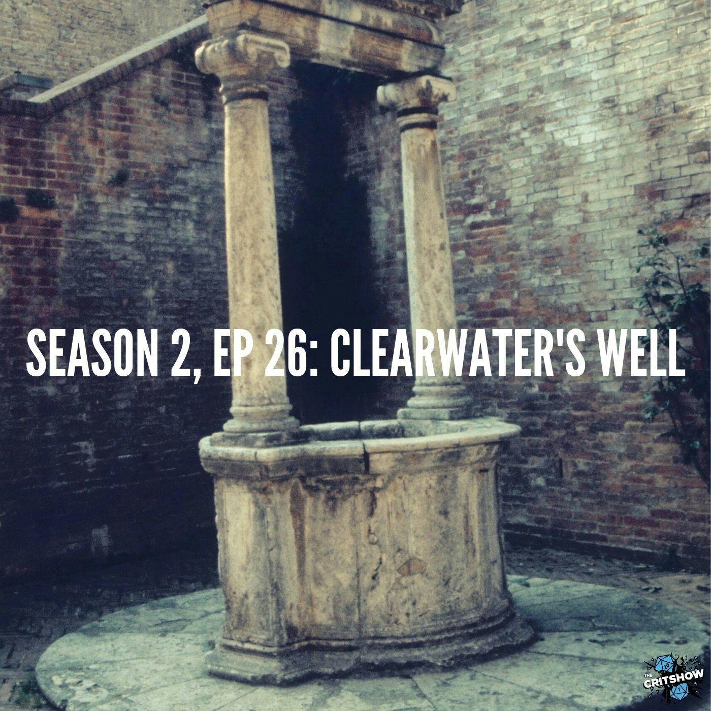 Clearwater’s Well (S2, E26)
