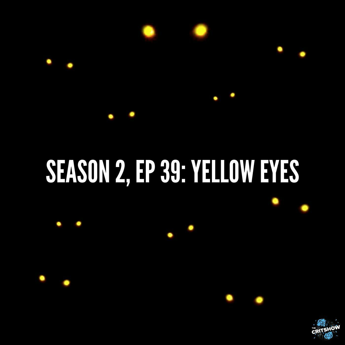 Yellow Eyes (S2, E39)