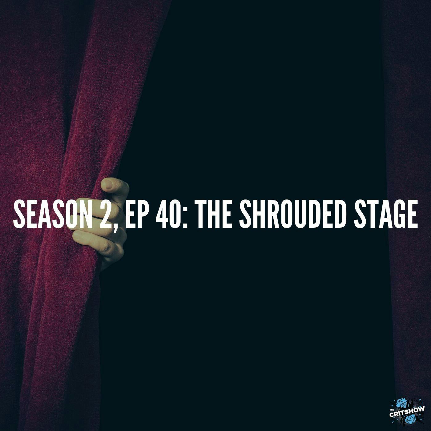 The Shrouded Stage (S2, E40)