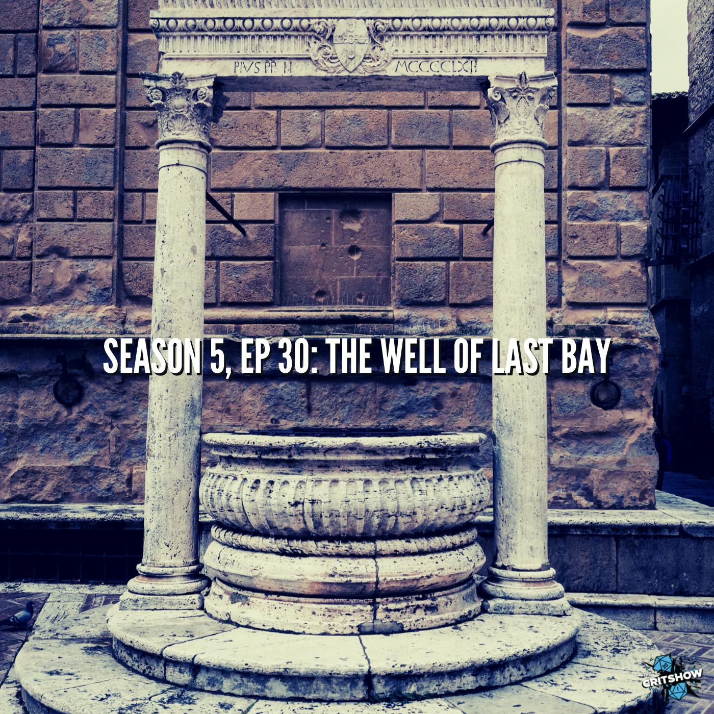 The Well of Last Bay (S5, E30)