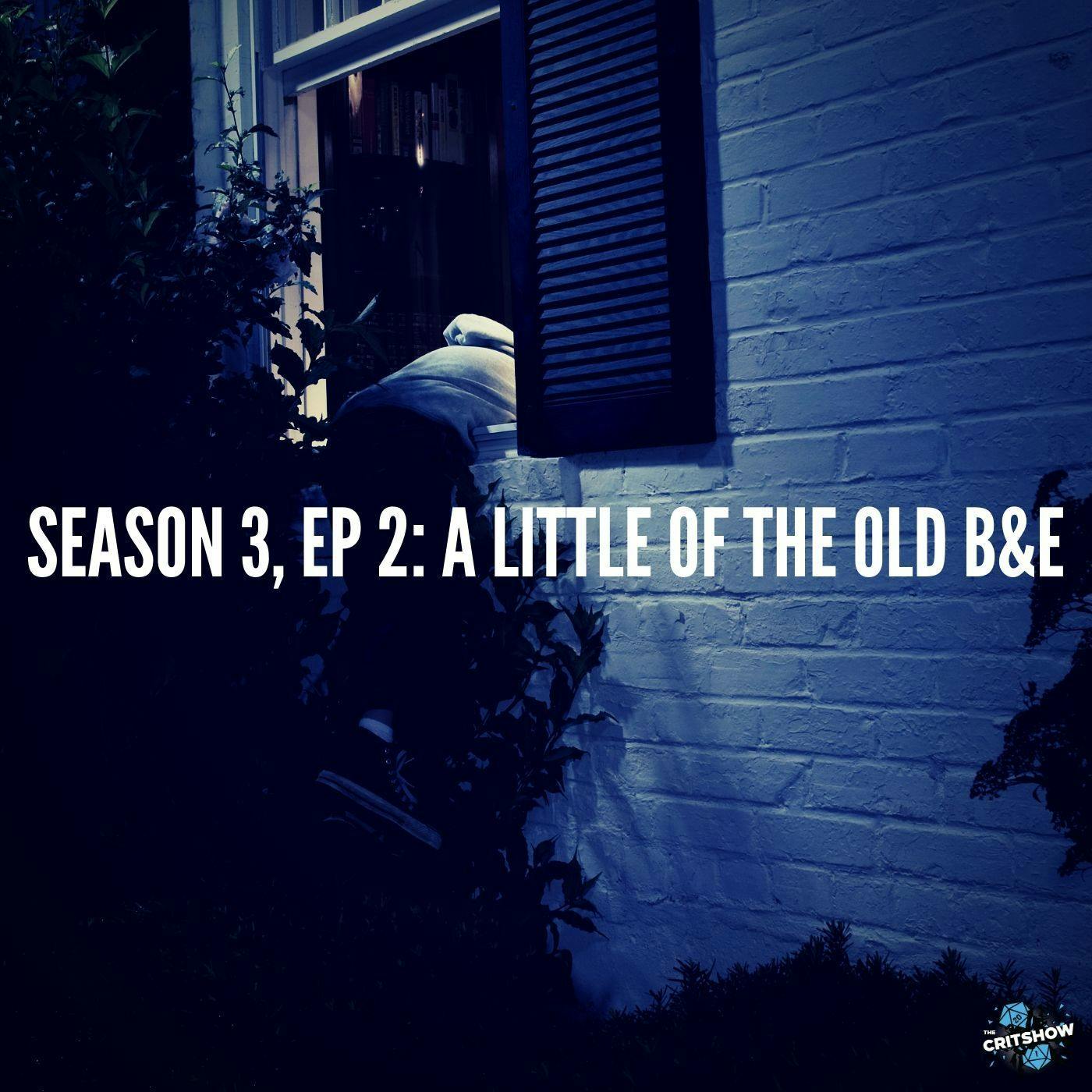 A Little of the Old B&E (S3, E2)