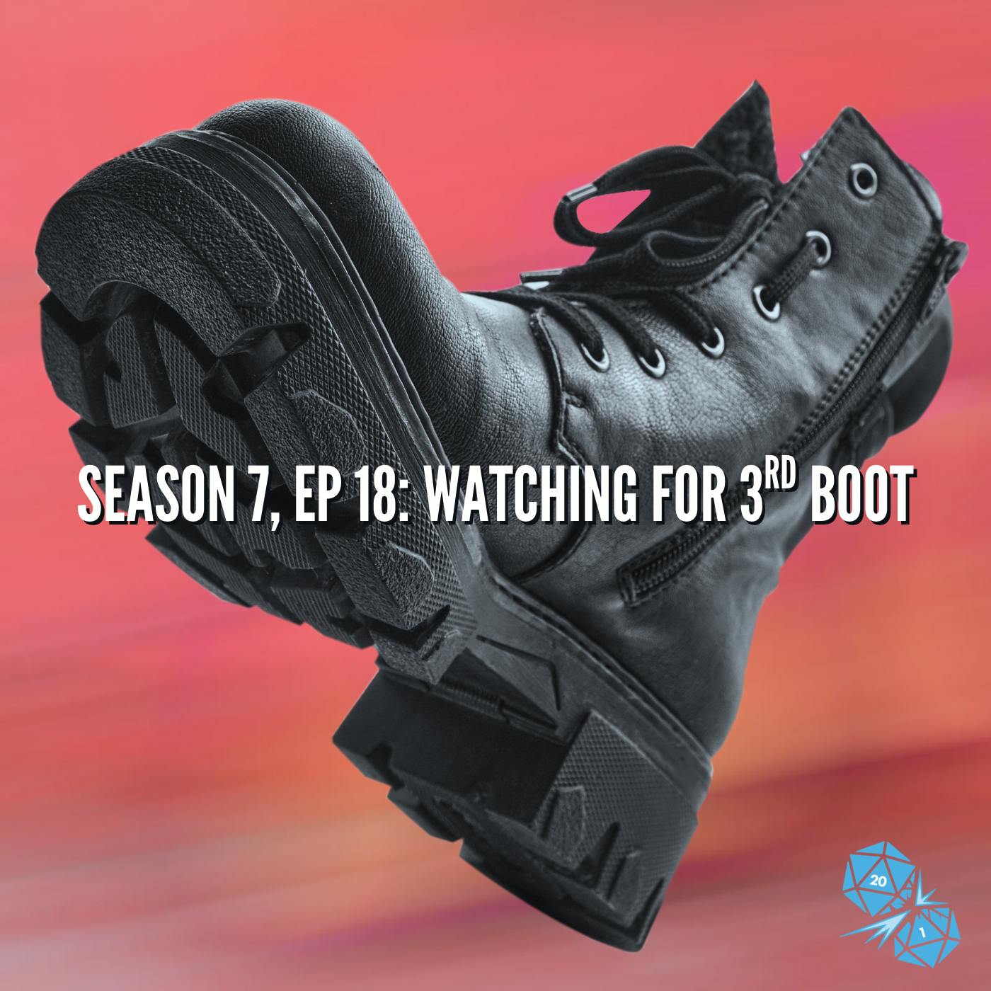 Watching for 3rd Boot (S7, E18)