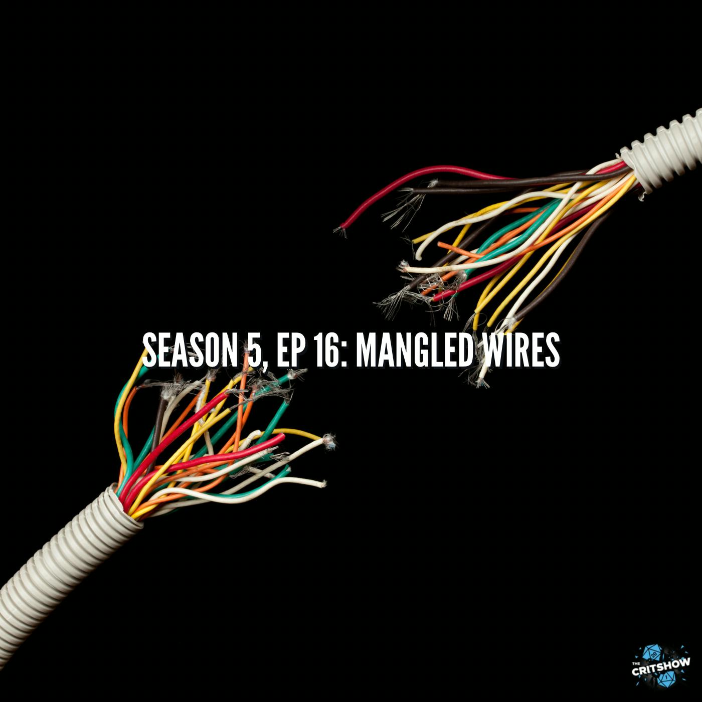 Mangled Wires (S5, E16)