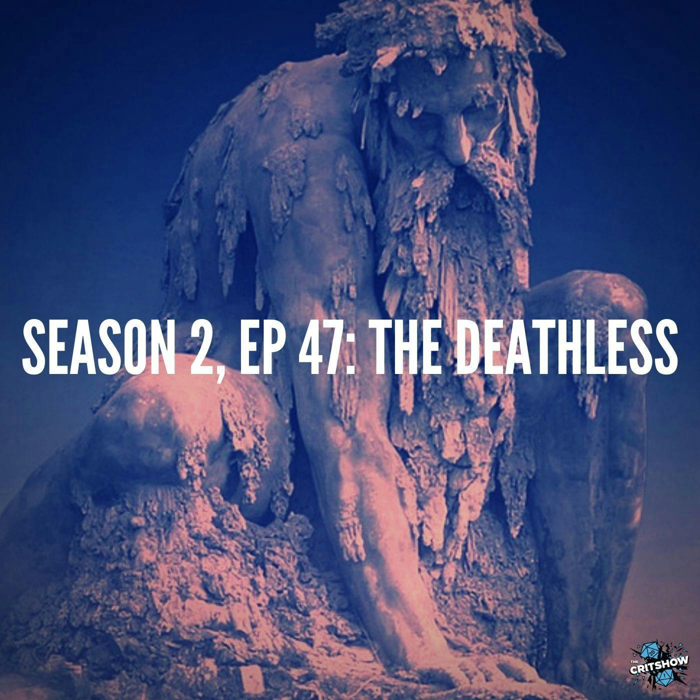 The Deathless (S2, E47)