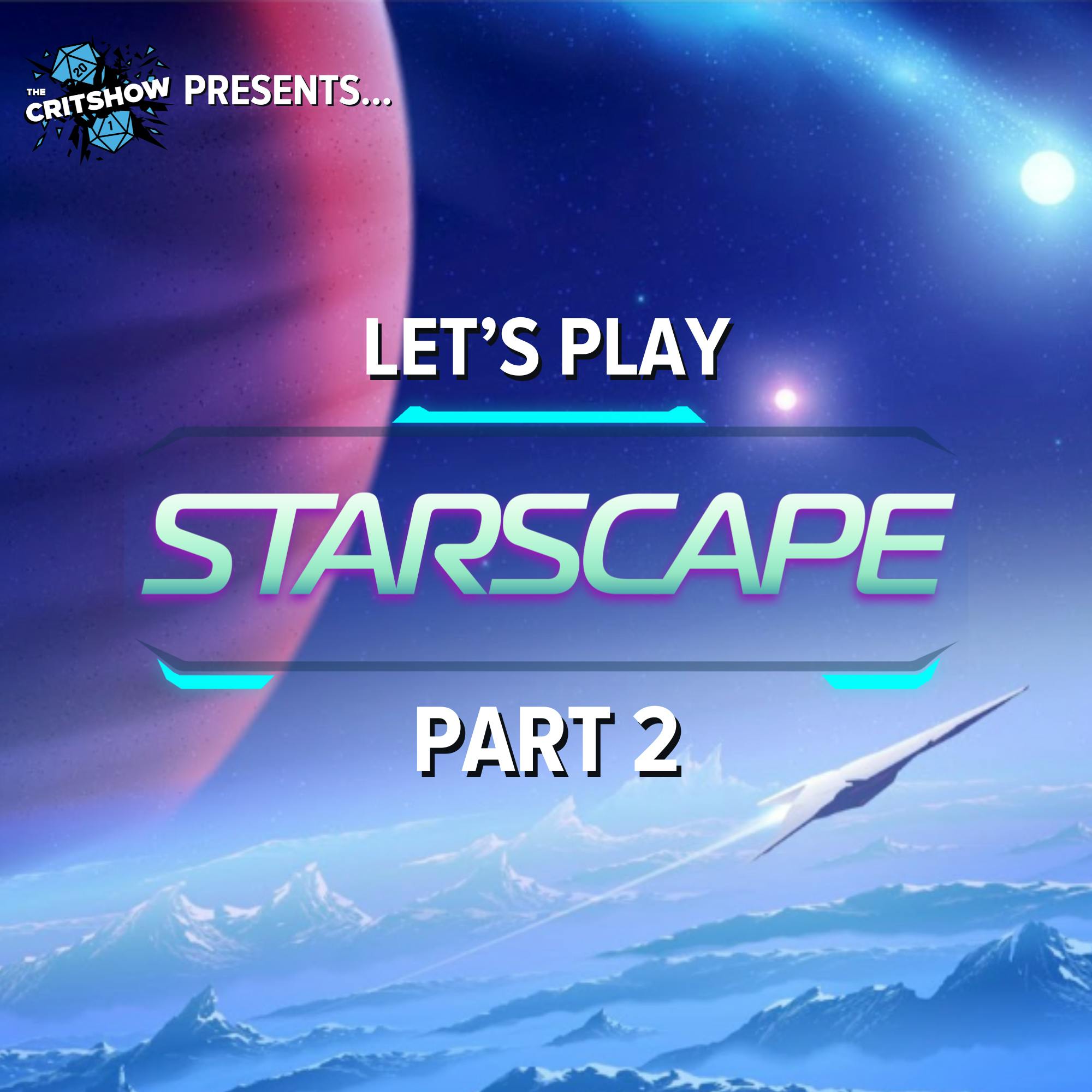 The Critshow: Starscape (Pt 2)