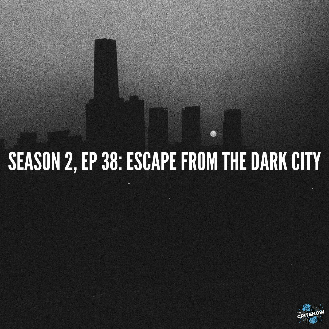 Escape from the Dark City (S2, E38)