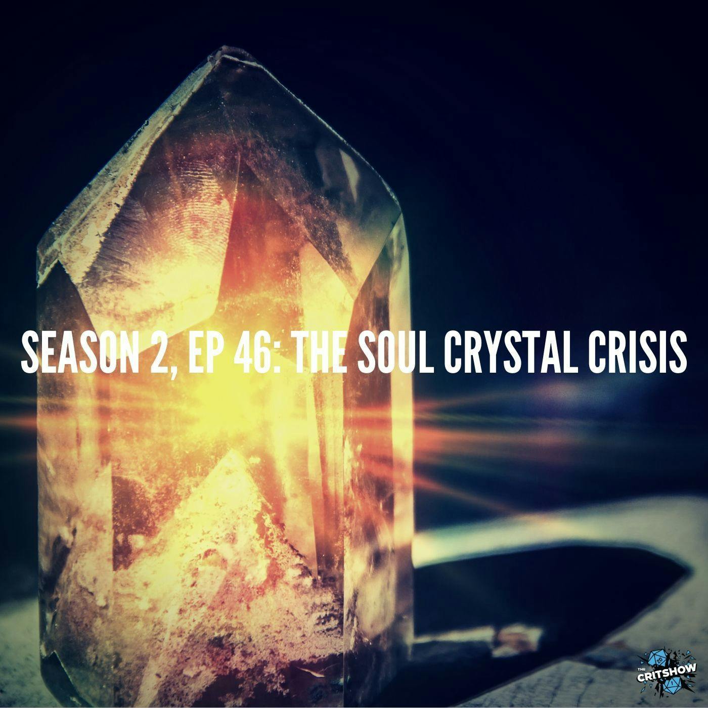 The Soul Crystal Crisis (S2, E46)