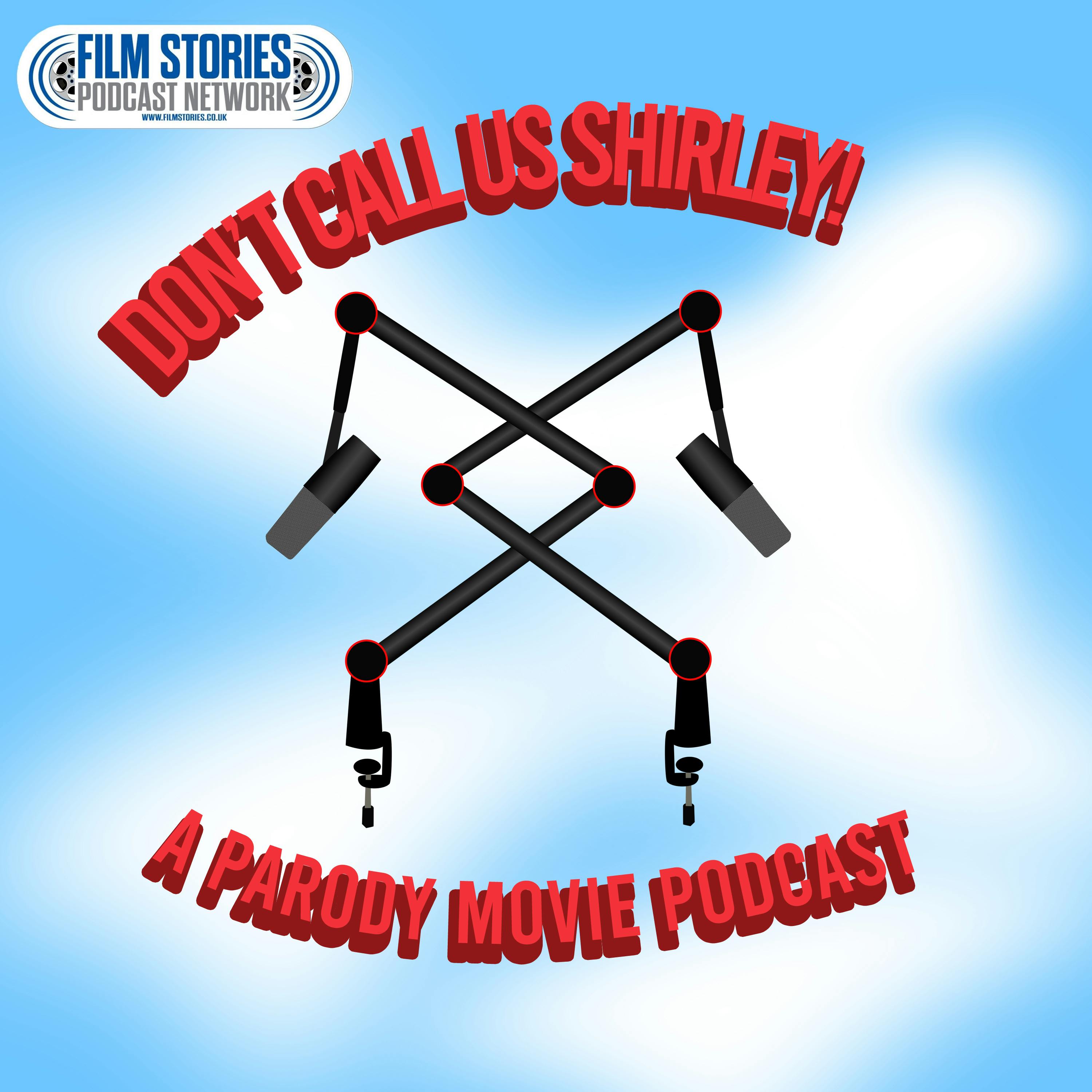 Don’t Call Us Shirley! A Parody Movie Podcast