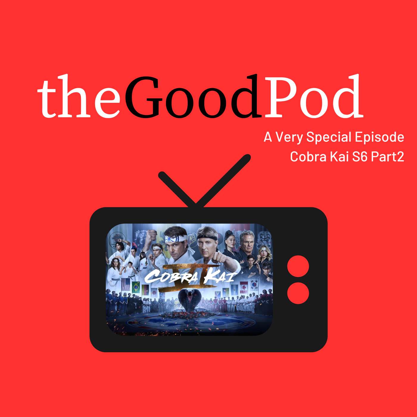 The Good Pod (Very Special Edition): Cobra Kai - Season 6 Part 2