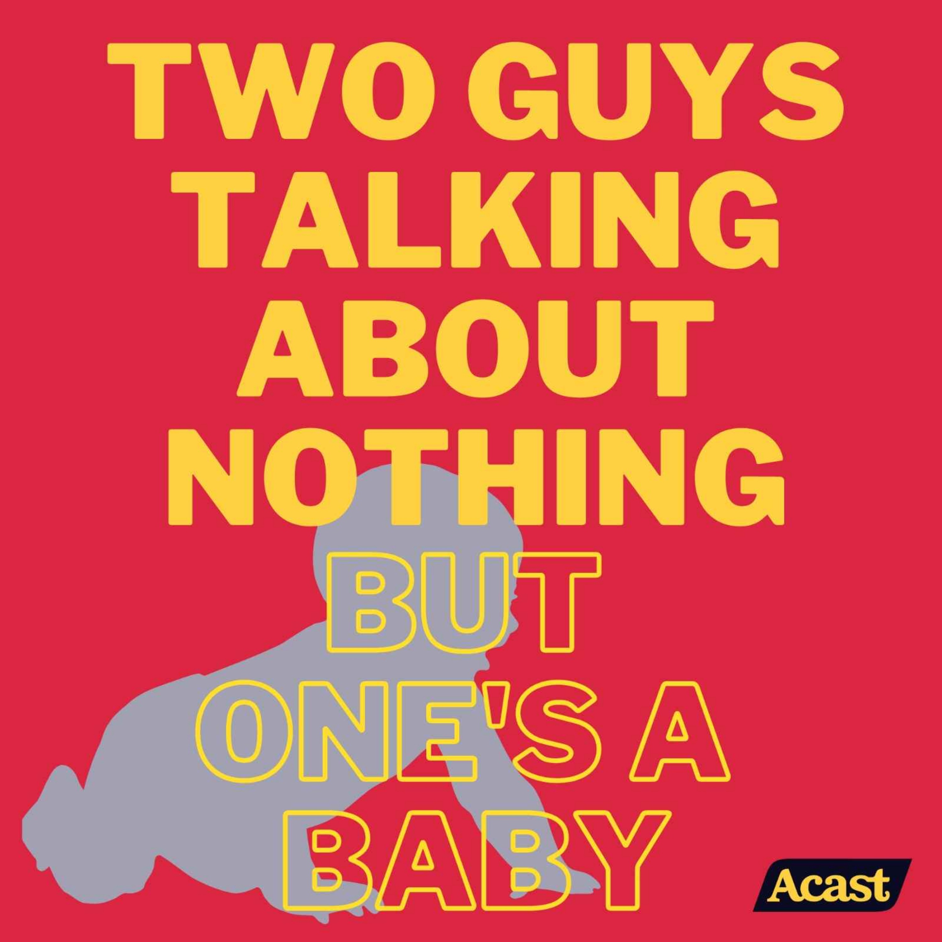 Two Guys Talking About Nothing But One's A Baby