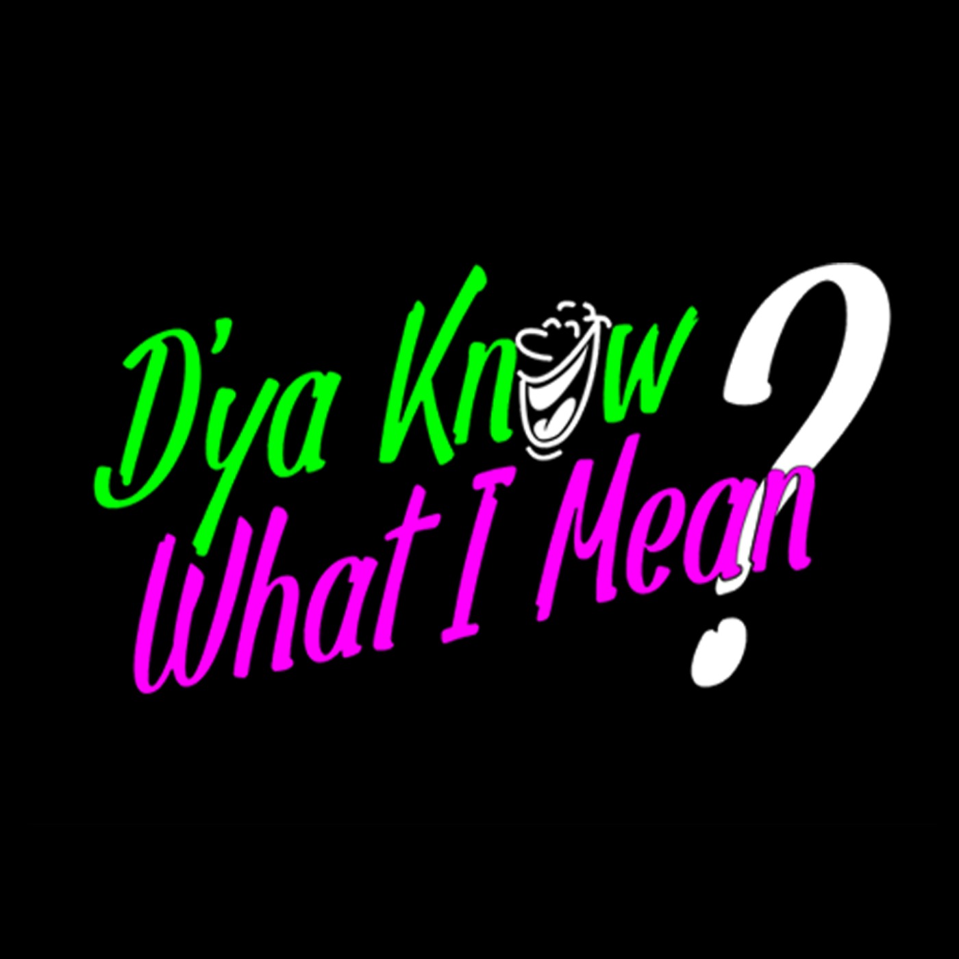 Dya Know What I Mean?