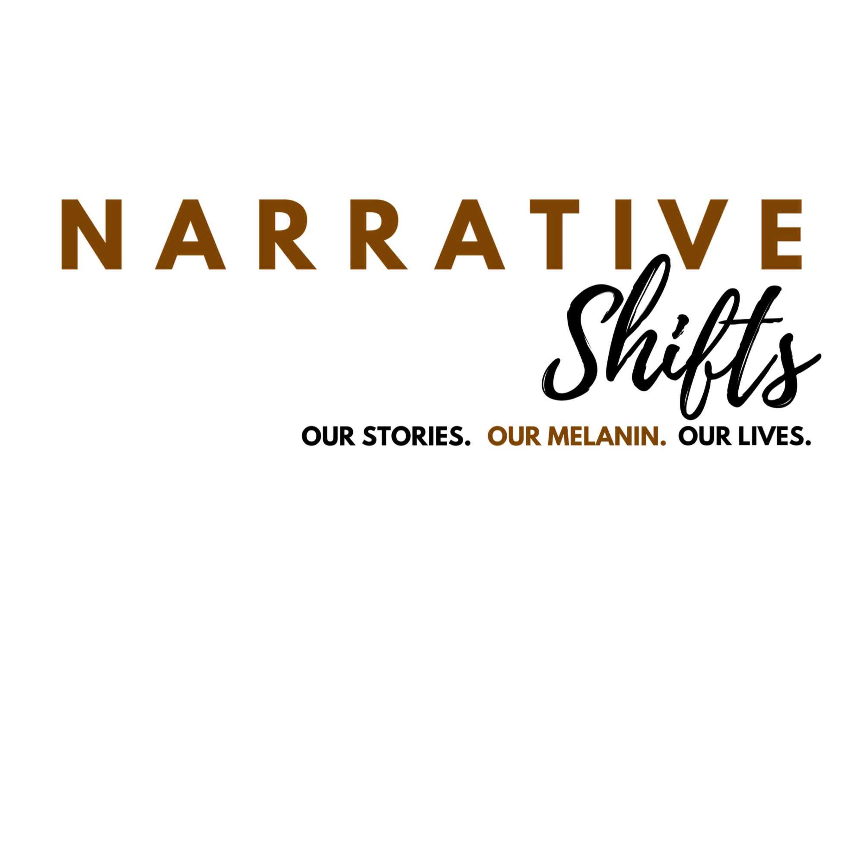 Narrative Shifts: Our Stories. Our Melanin. Our Lives.