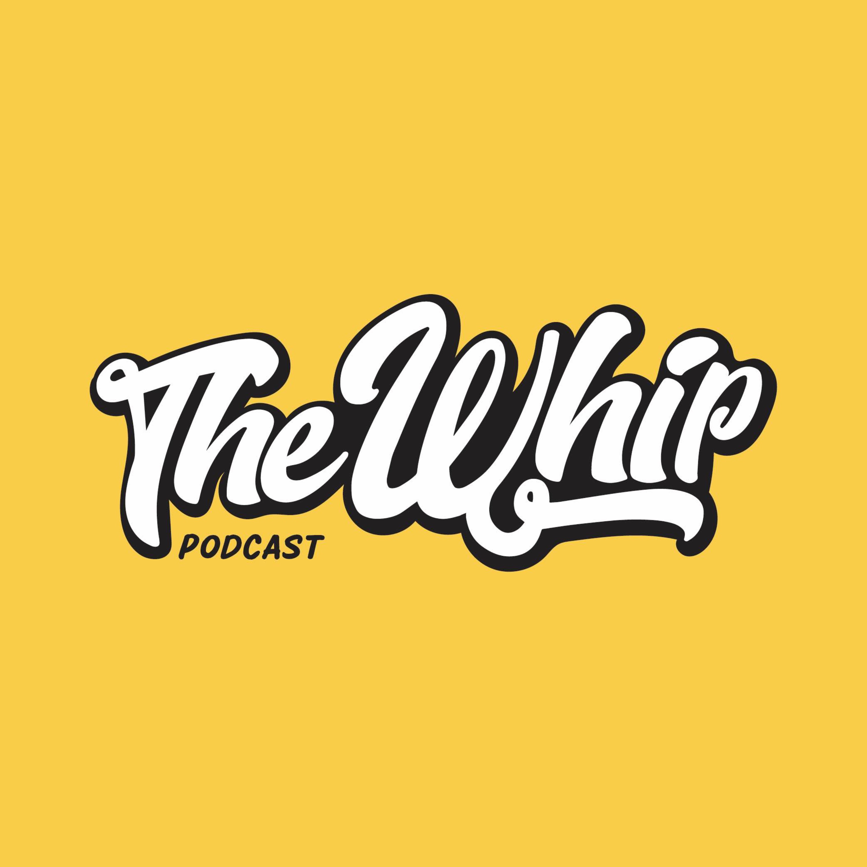 The Whip Podcast