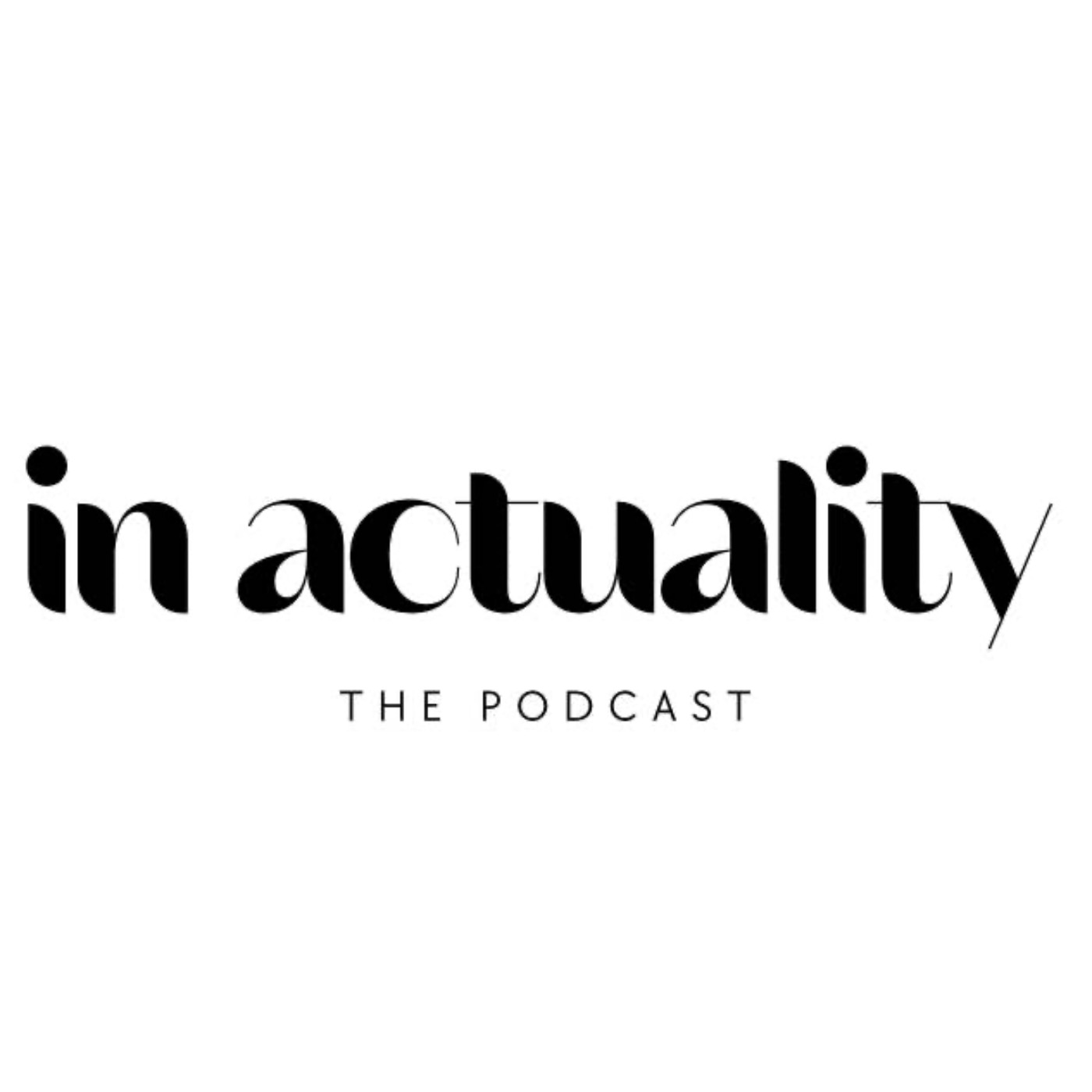 In Actuality… The Podcast - podcast cover