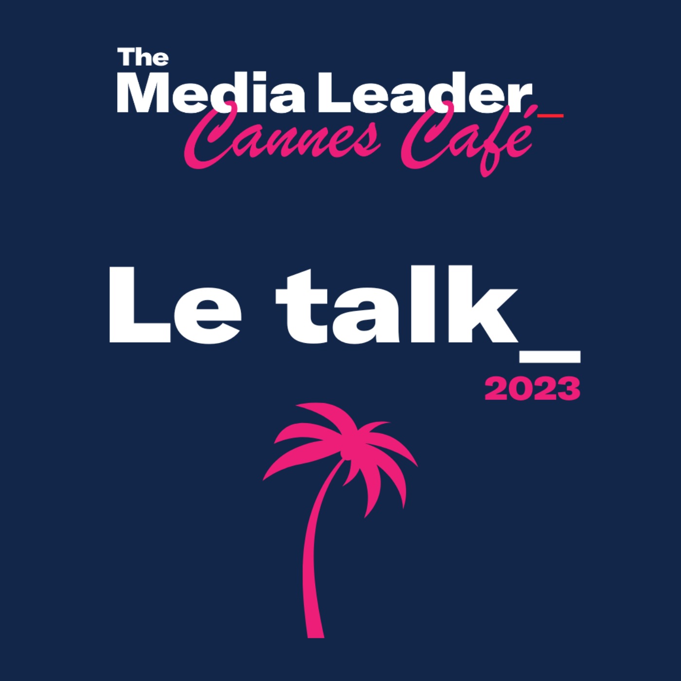 cover art for Retrouvez Le Talk des Cannes Lions 2023 dès le 19 juin