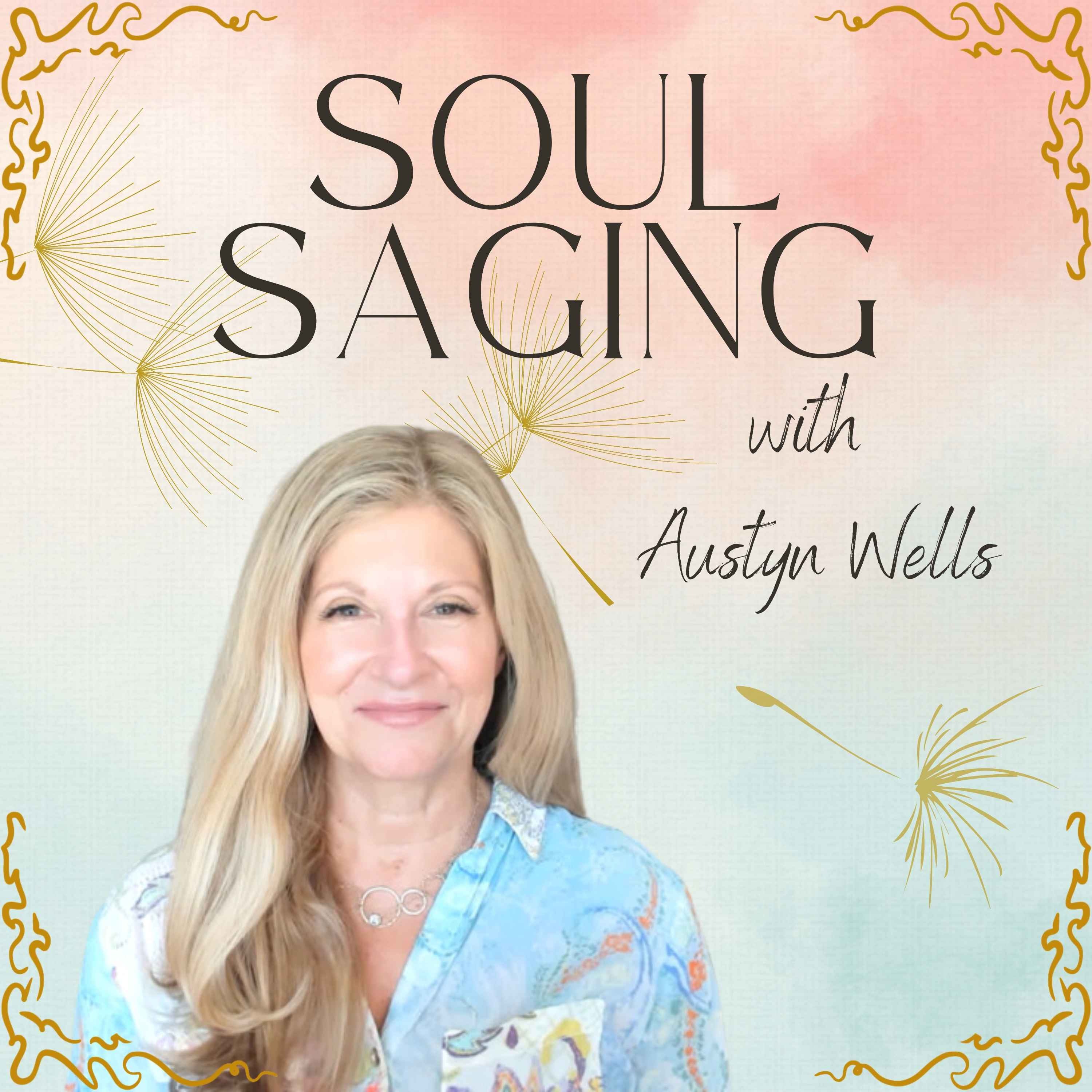 Soul Saging with Austyn Wells podcast artwork