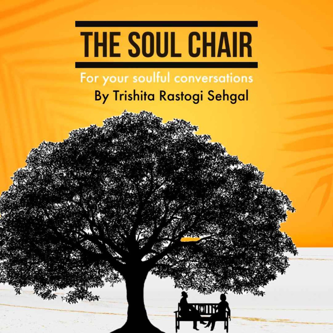 The Soul Chair by Trishita Rastogi Sehgal podcast artwork
