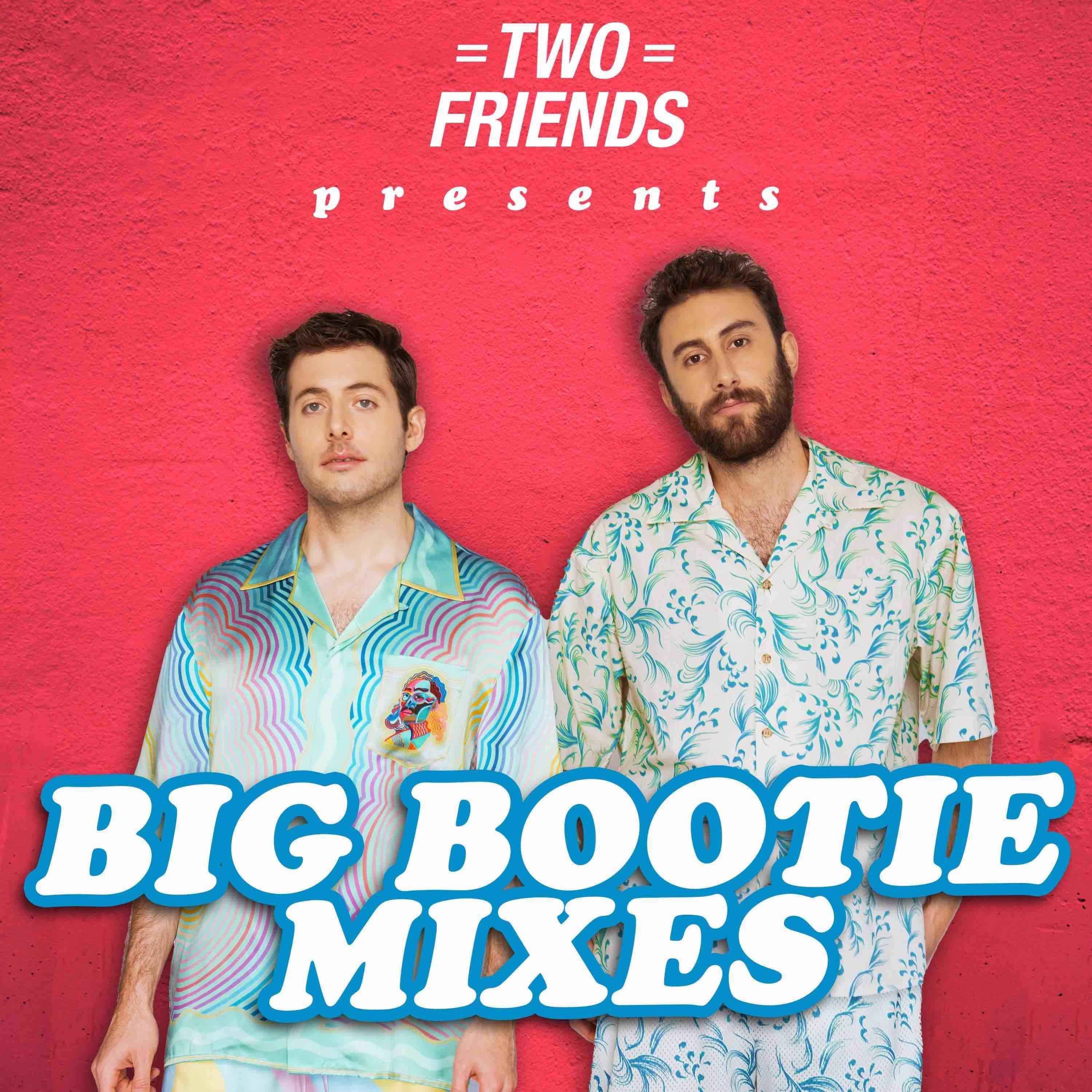 Big Bootie Mixes - Two Friends