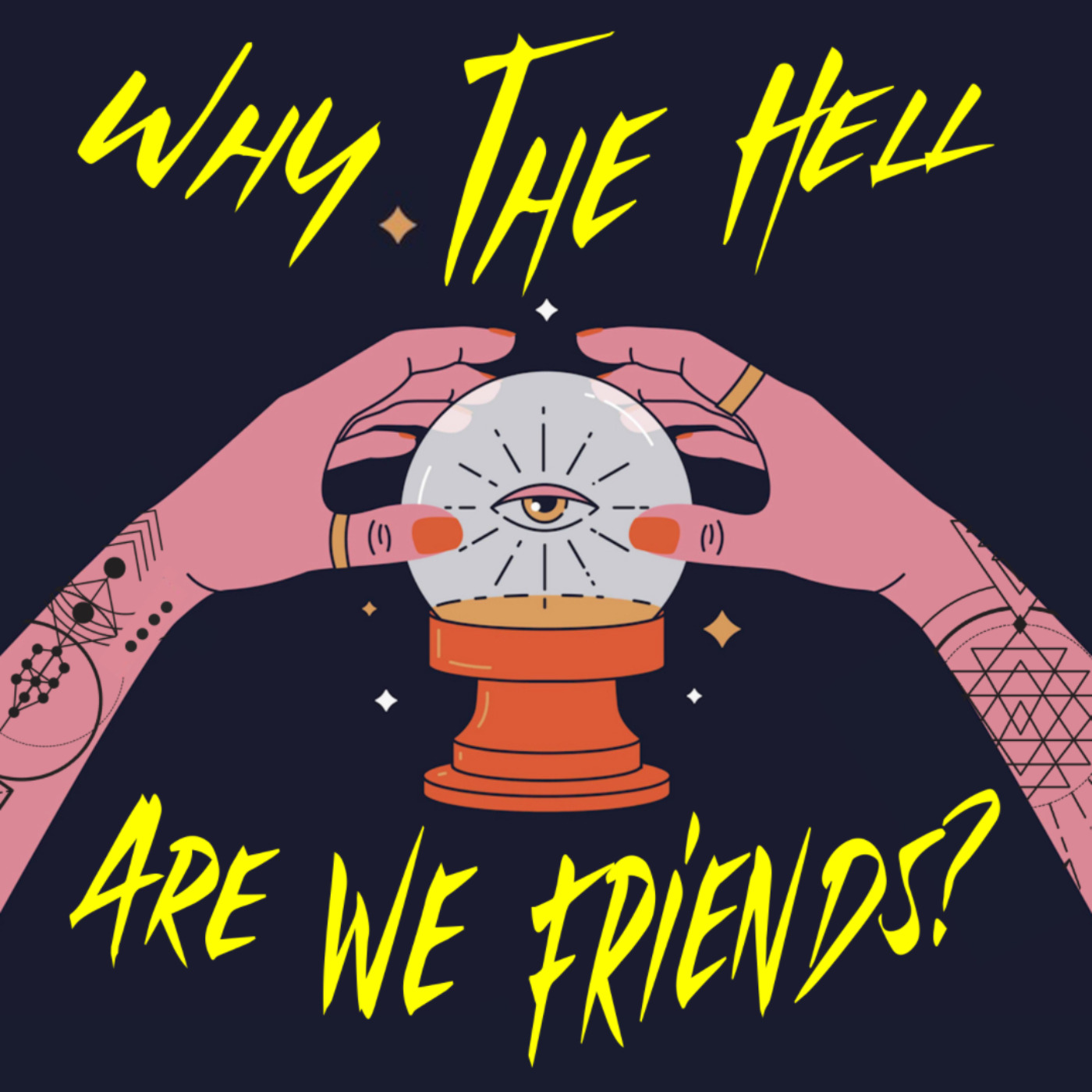 Why The Hell Are We Friends?