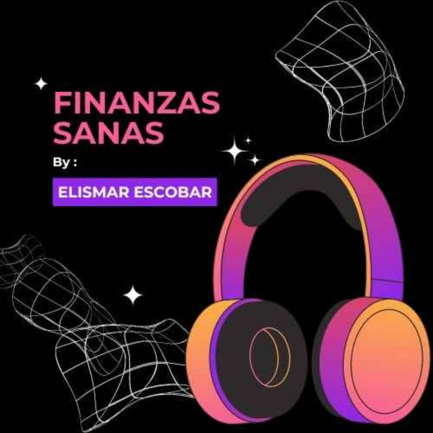 Finanzas Sanas by Elismar Escobar podcast artwork