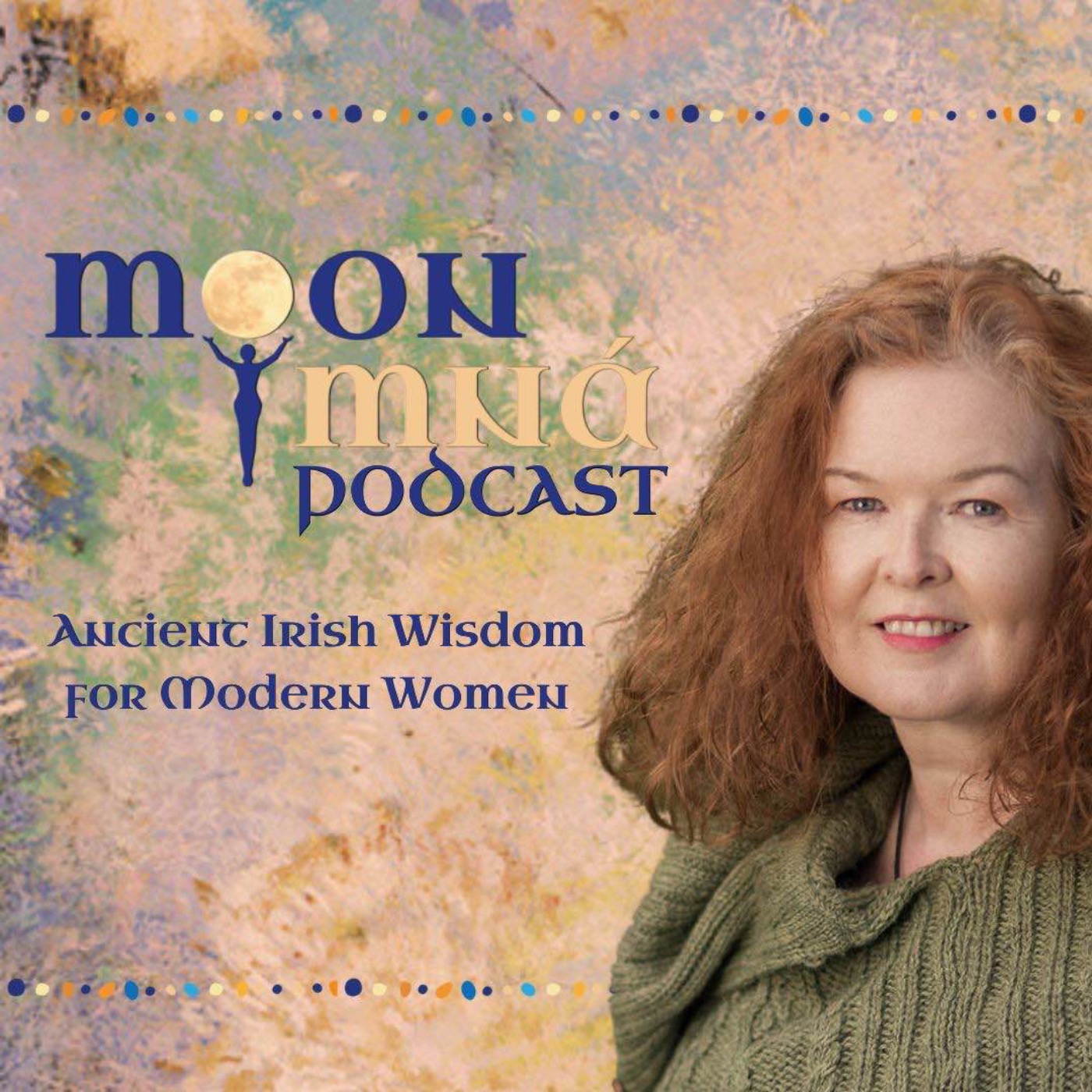 Ancient Irish Wisdom for Modern Women: A Moon Mná Podcast