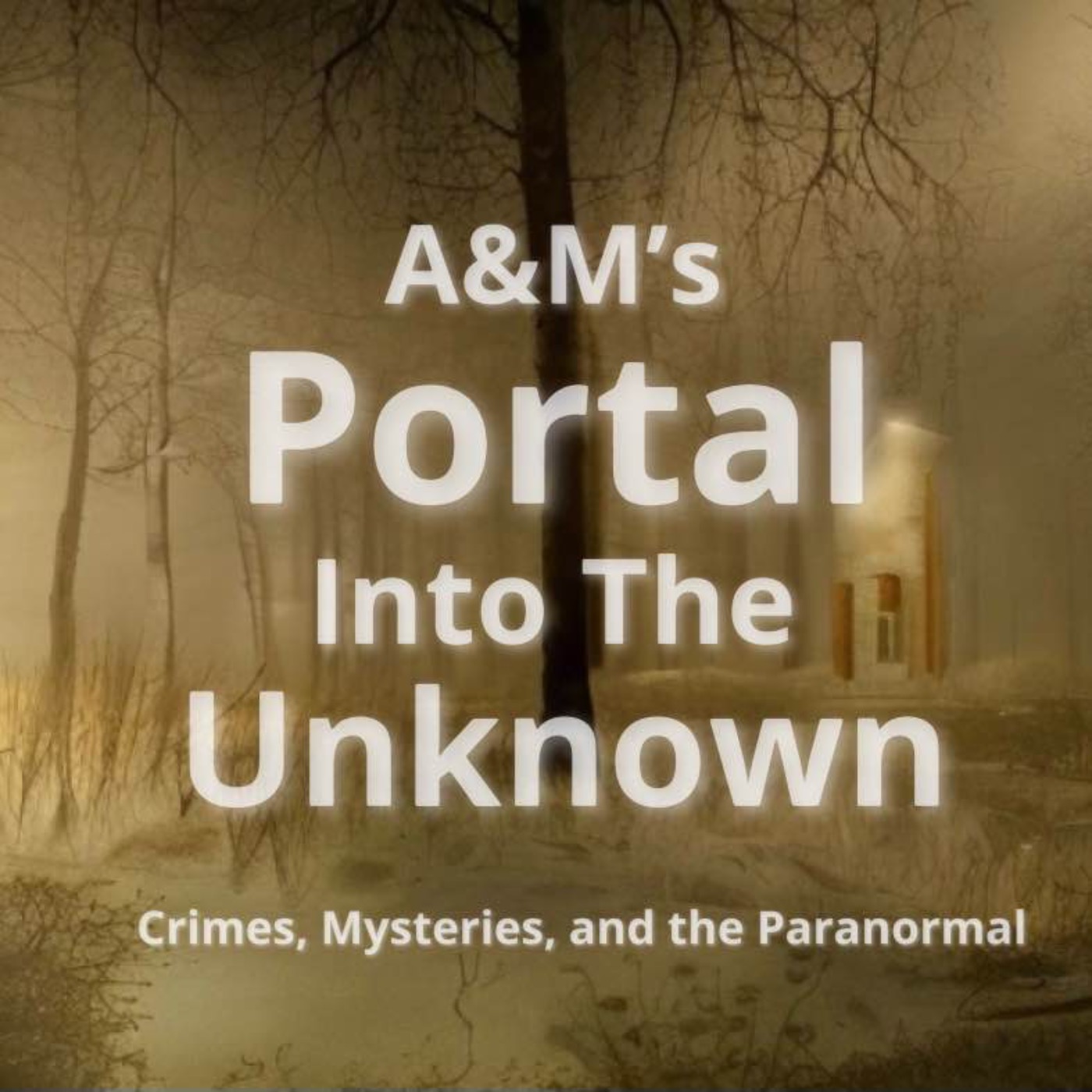 A&M\'s Portal Into The Unknown Crimes, Mysteries, and the Paranormal