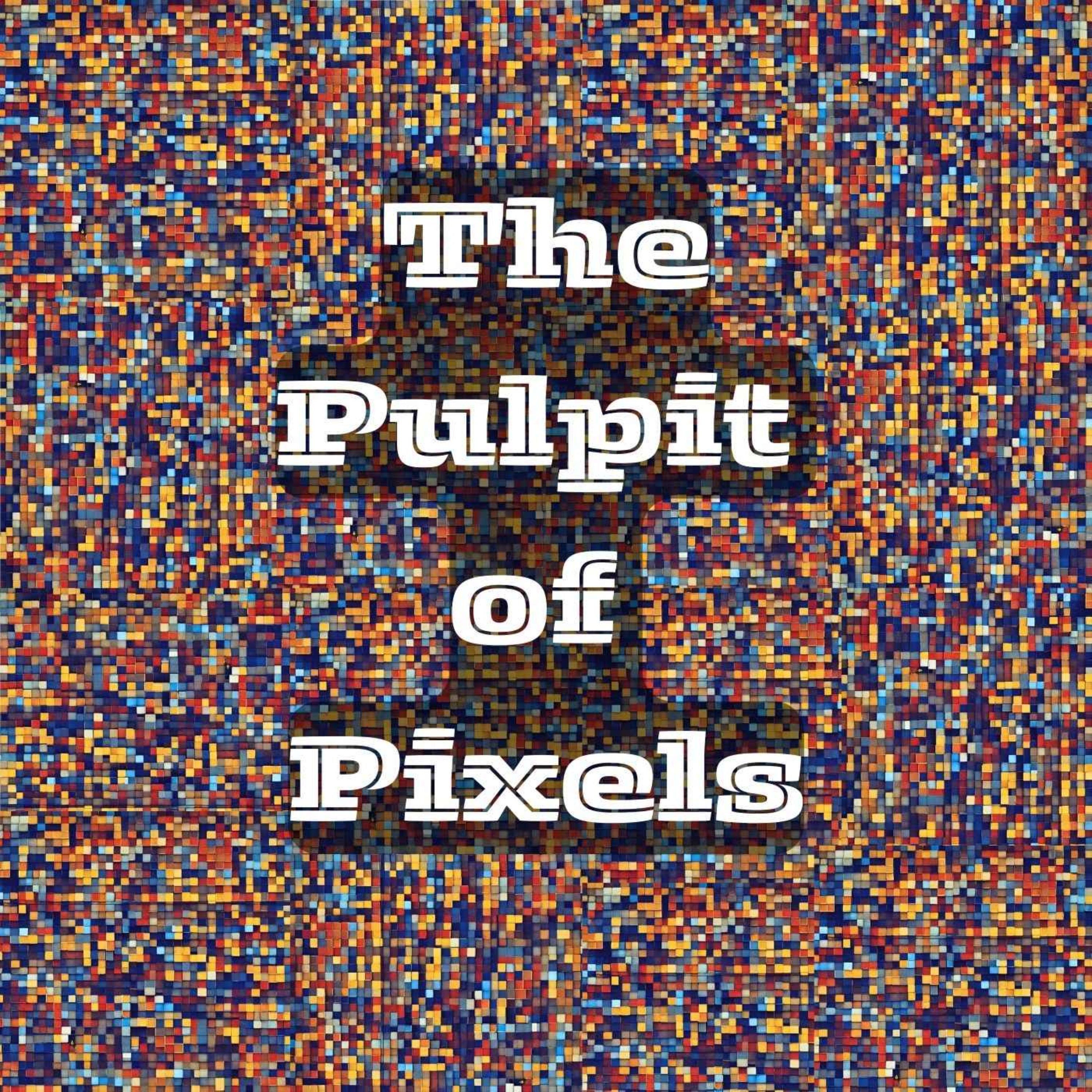 The Pulpit of Pixels