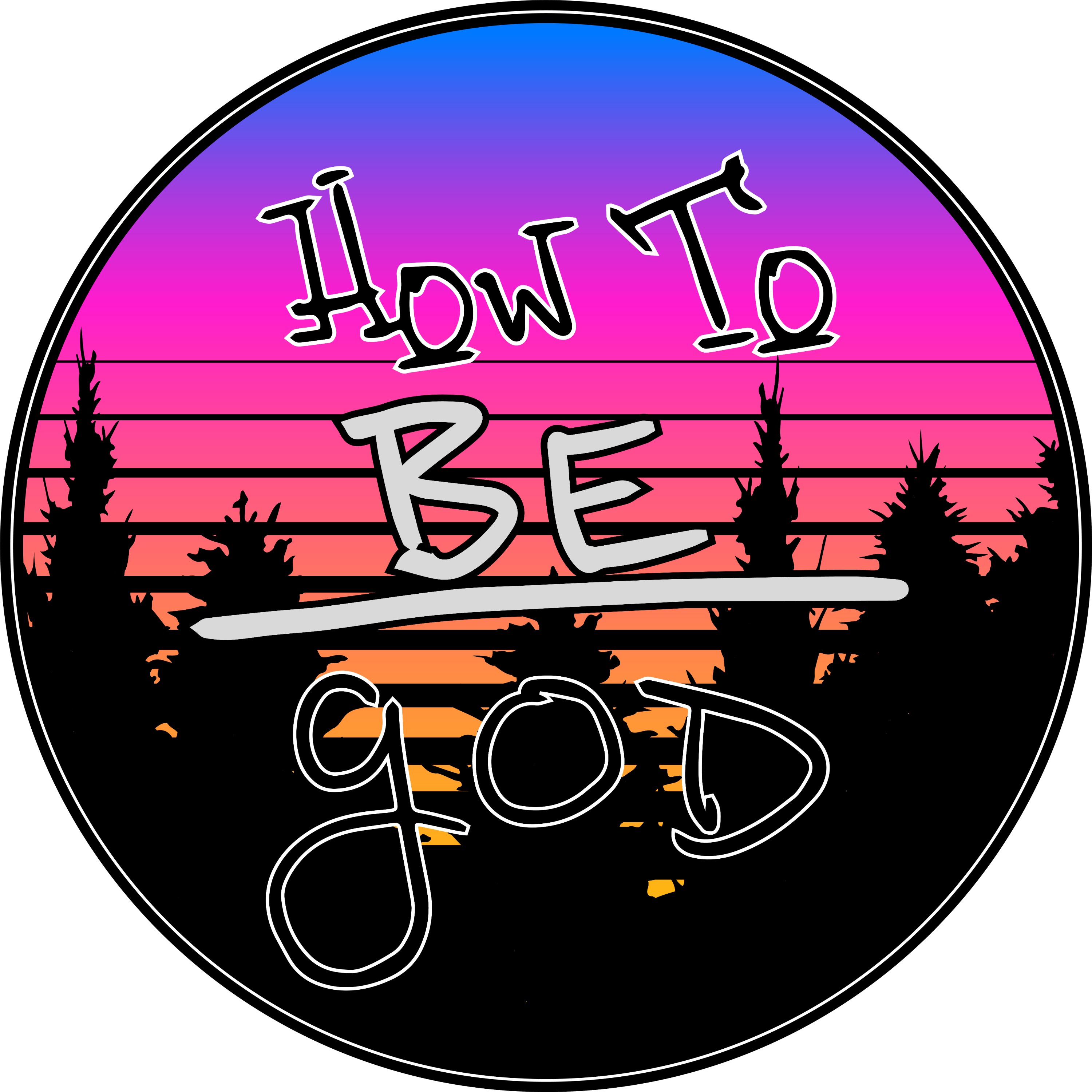 How to Be god