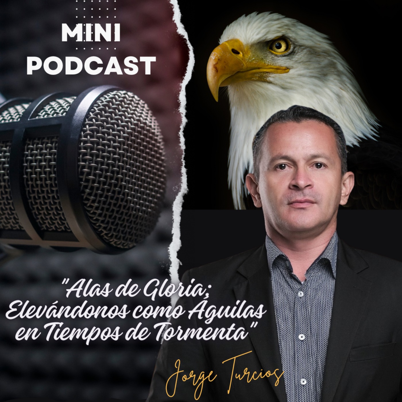 Jorge  Turcios - "Alas de Gloria" / Elevándonos como Águilas en Tiempos de Tormenta podcast artwork