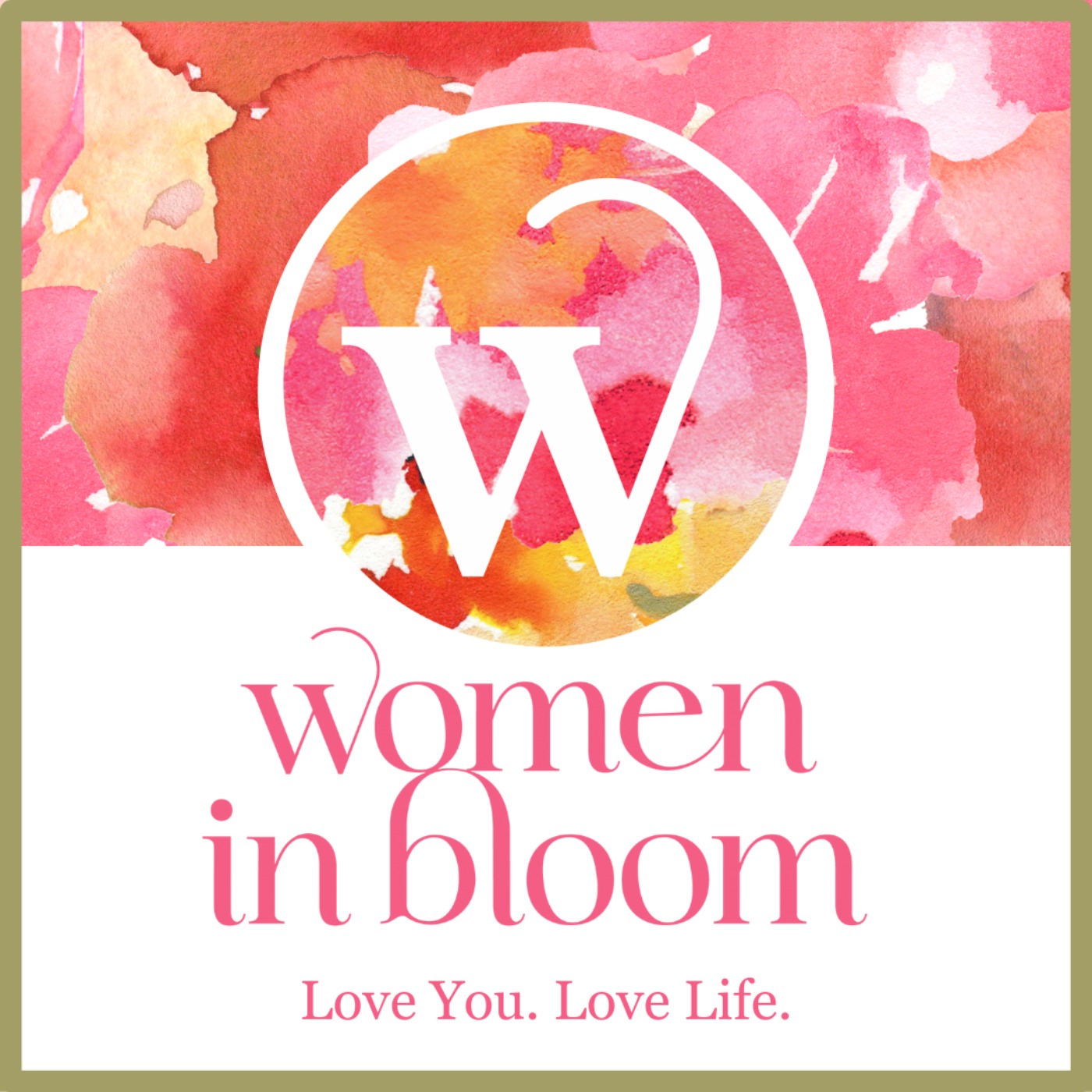 Women In Bloom - Love You. Love Life.