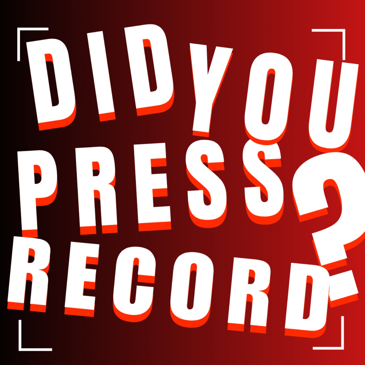 Did You Press Record?