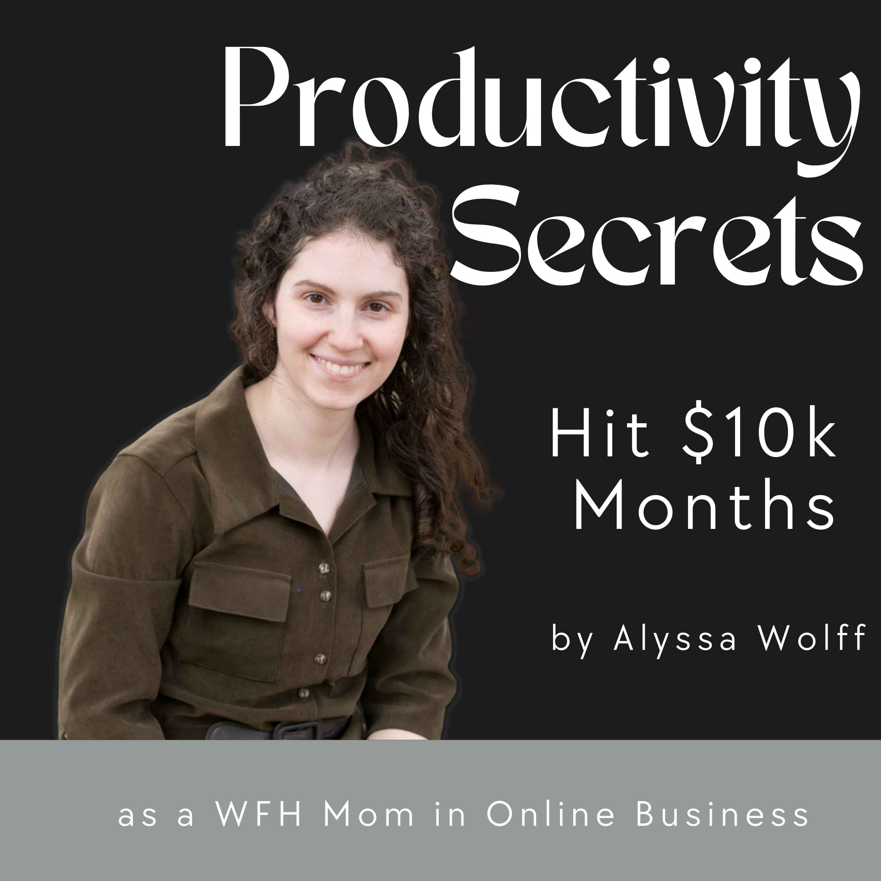 Productivity Secrets: Hit $10k Months as a WFH Mom in Online Business
