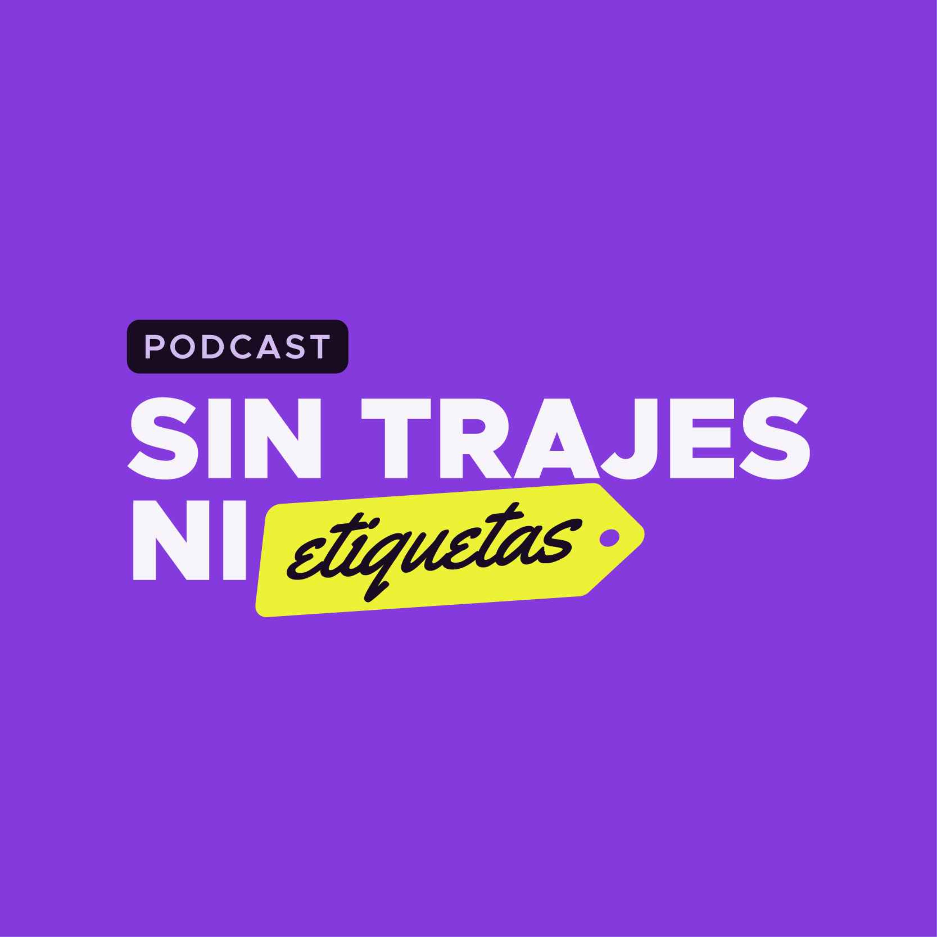 Sin Trajes Ni Etiquetas - Podcast para emprendedores
