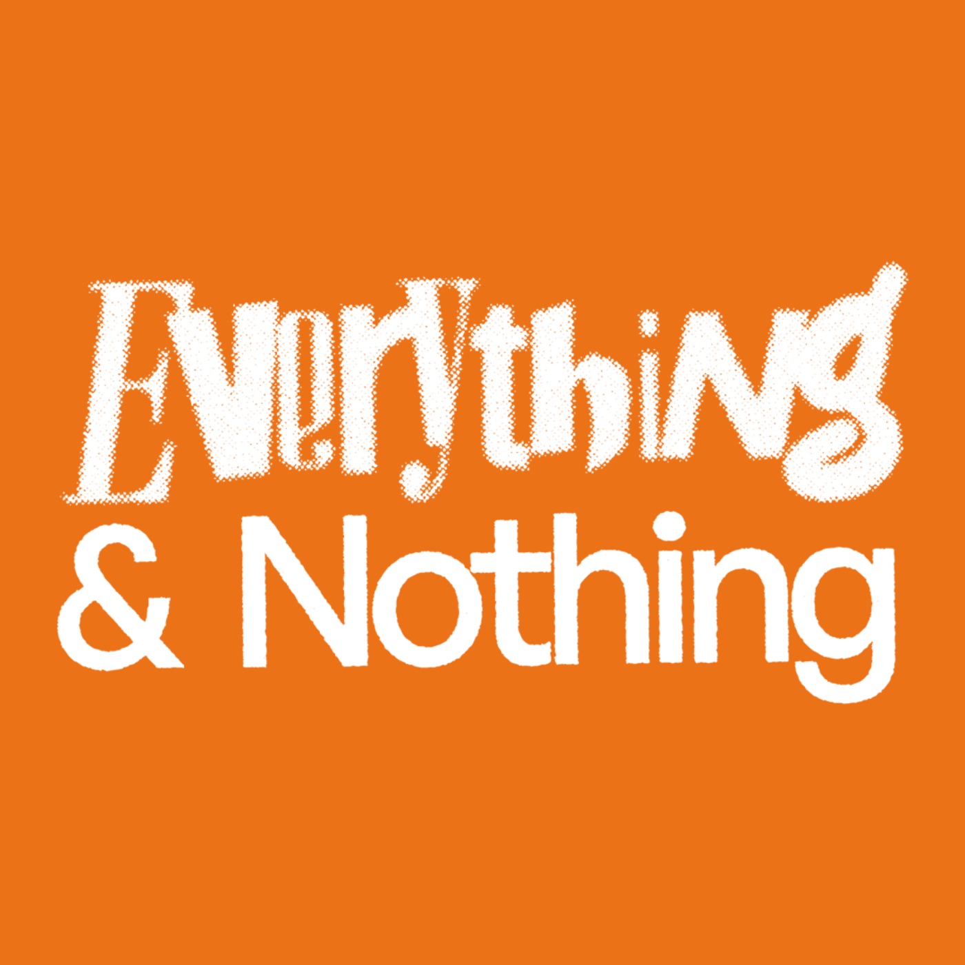 Everything & Nothing