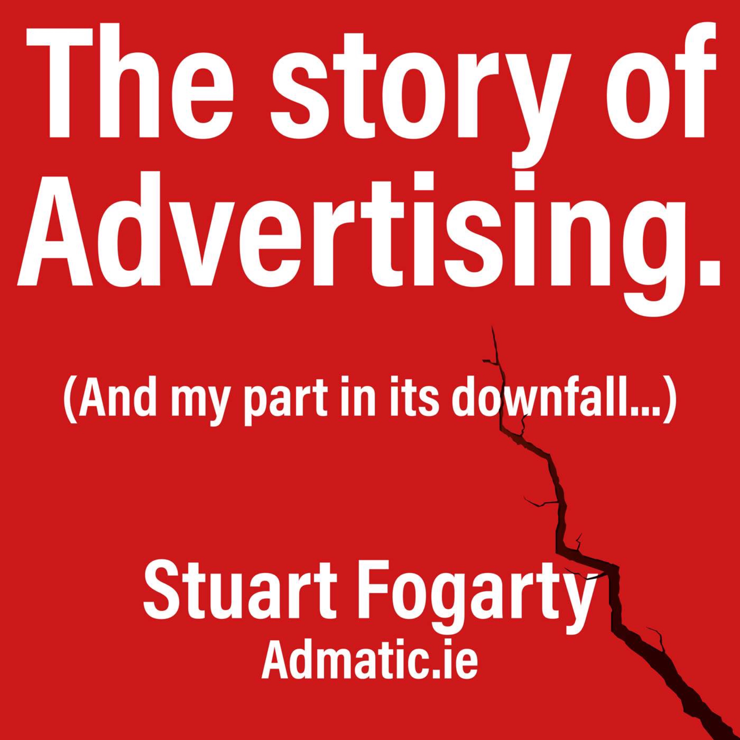 The Story of Advertising (and my part in its downfall) Artwork