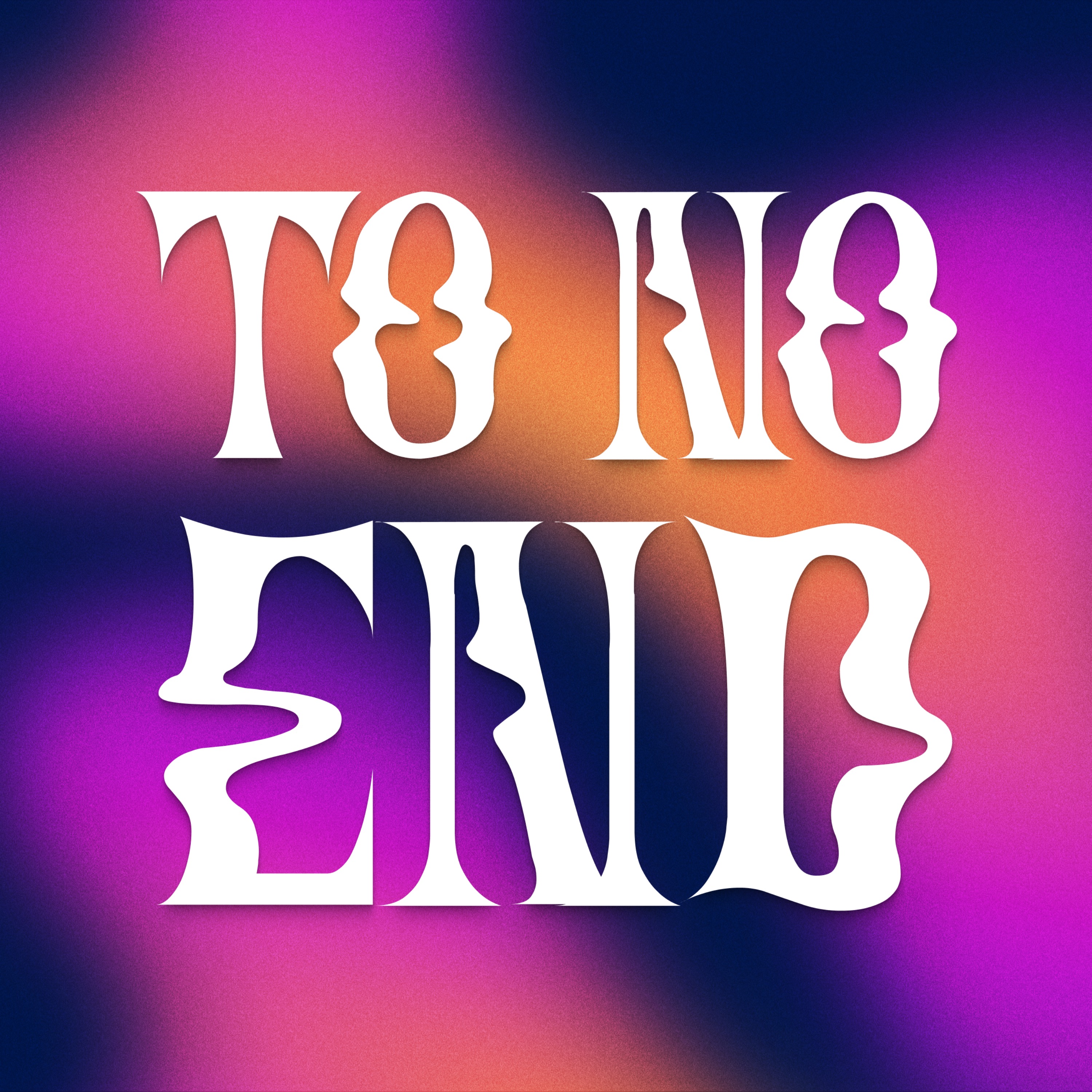 To No End