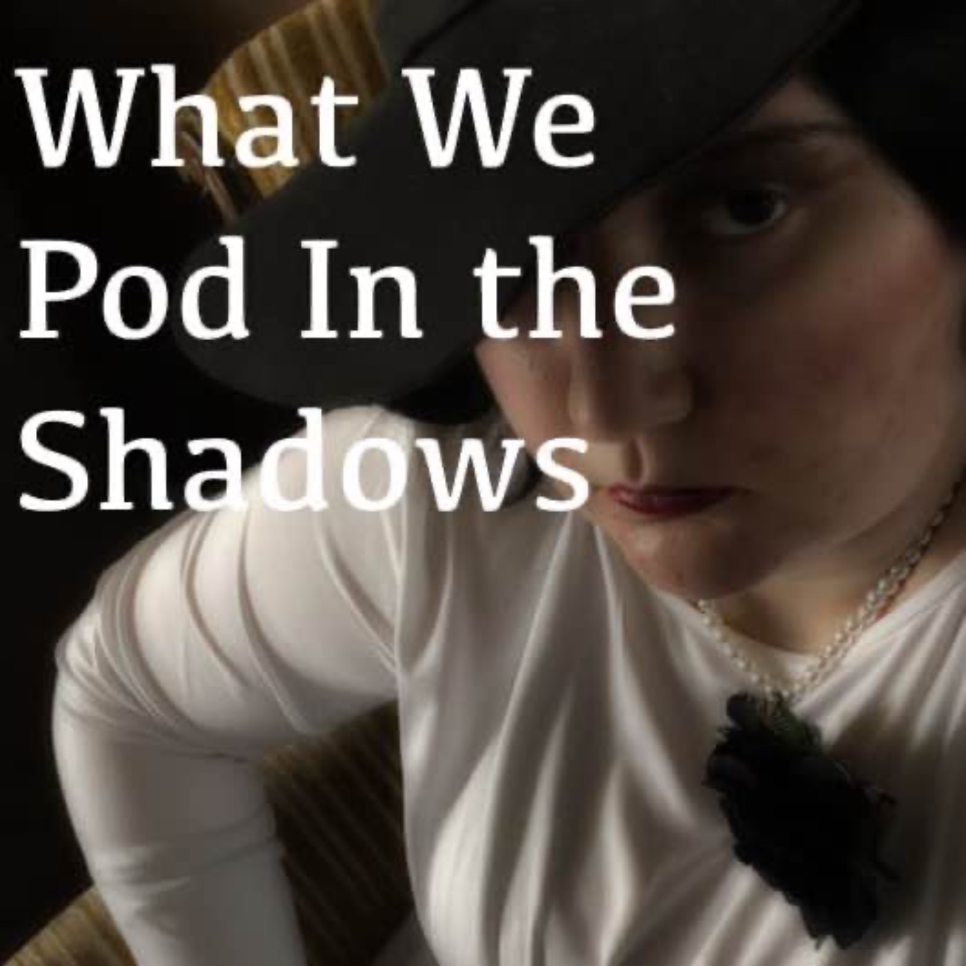 What We Pod In the Shadows