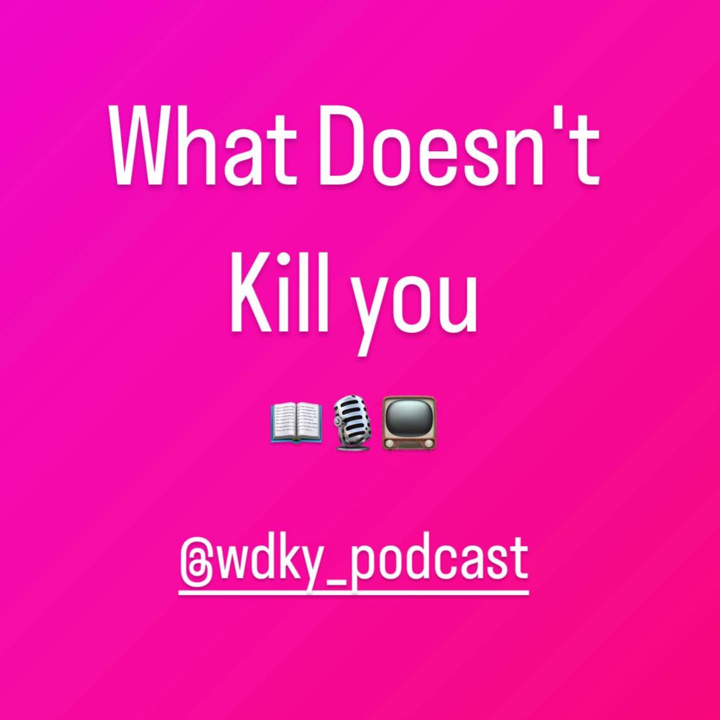 What Doesn't Kill You