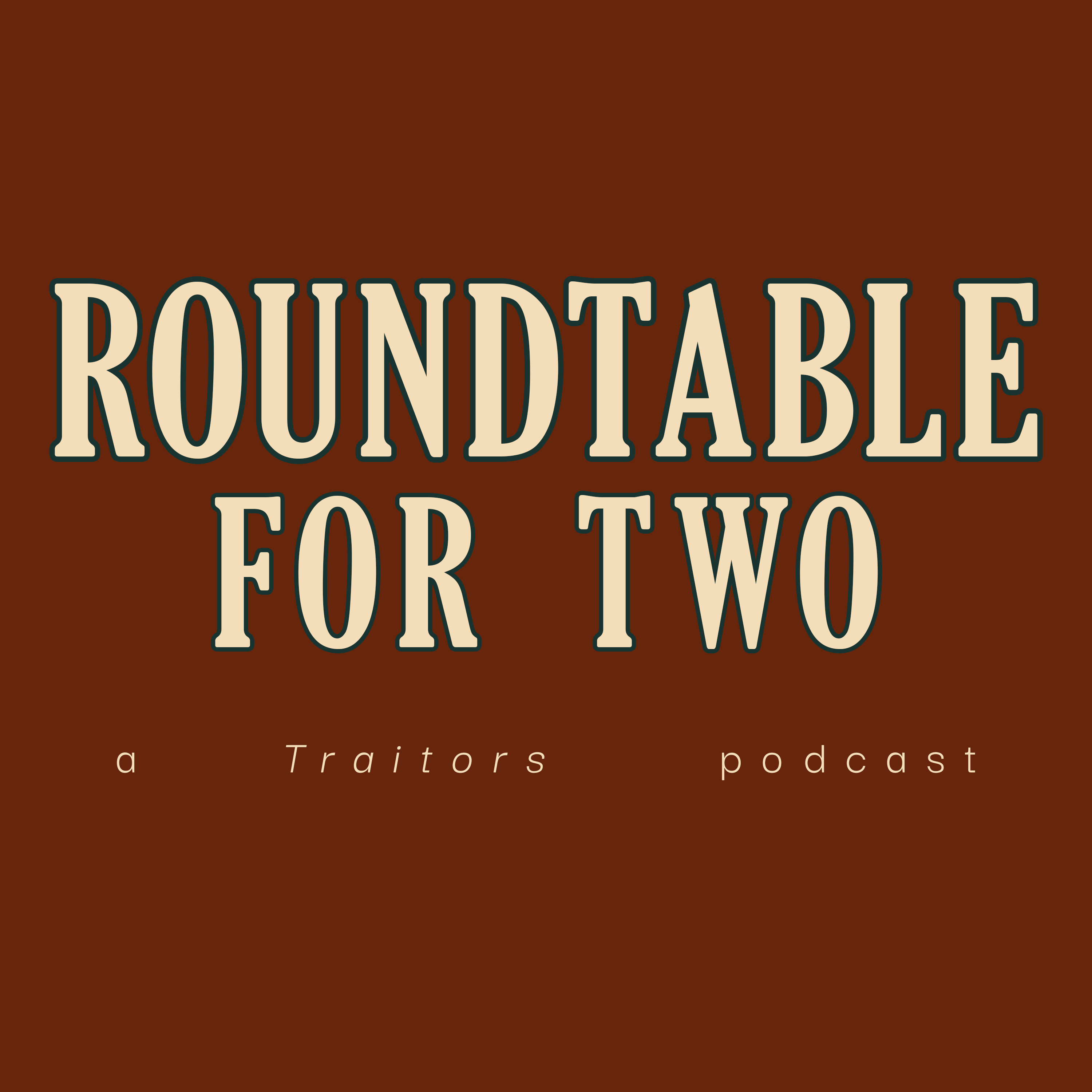 Roundtable For Two - A Traitors Podcast