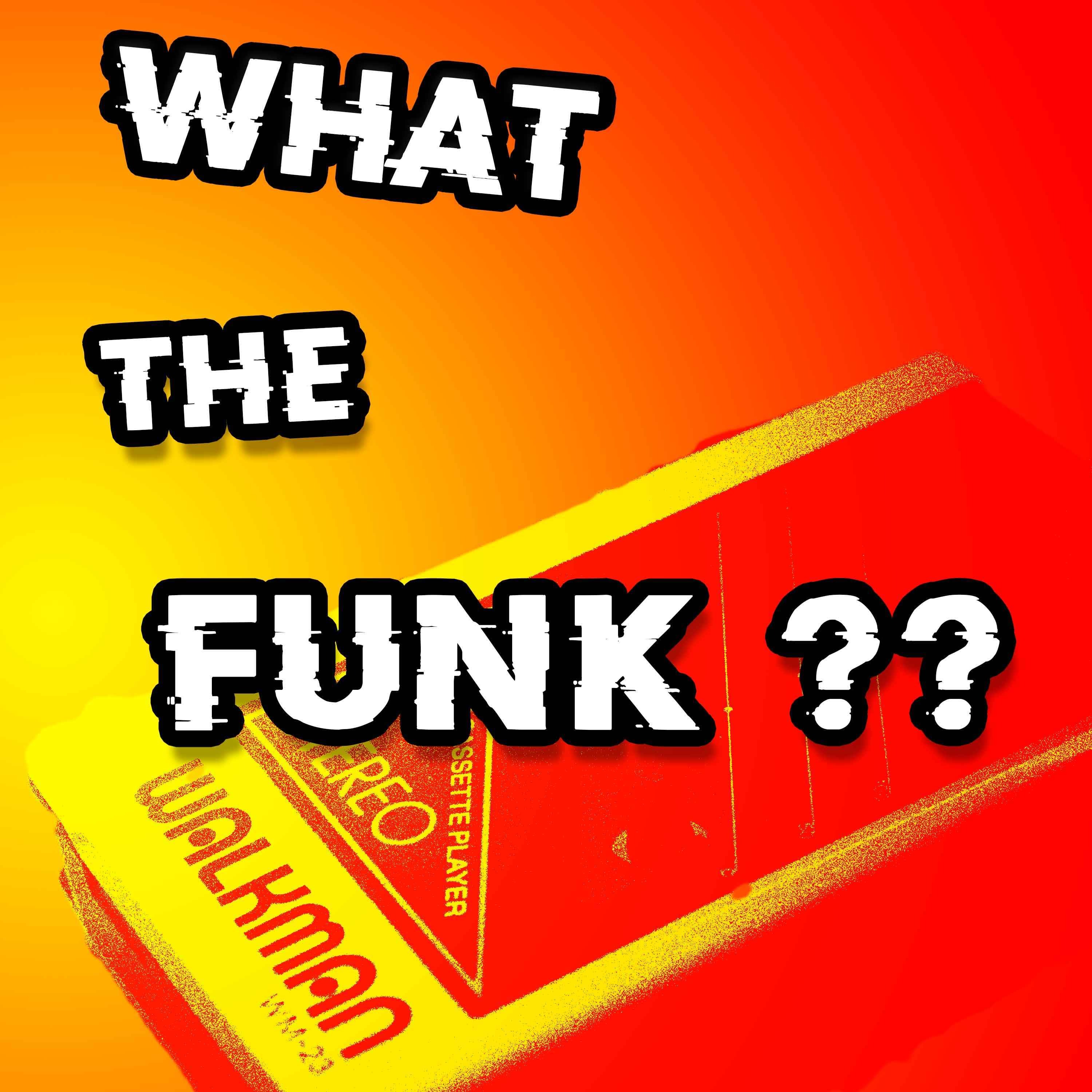 WHAT THE FUNK ?? podcast artwork