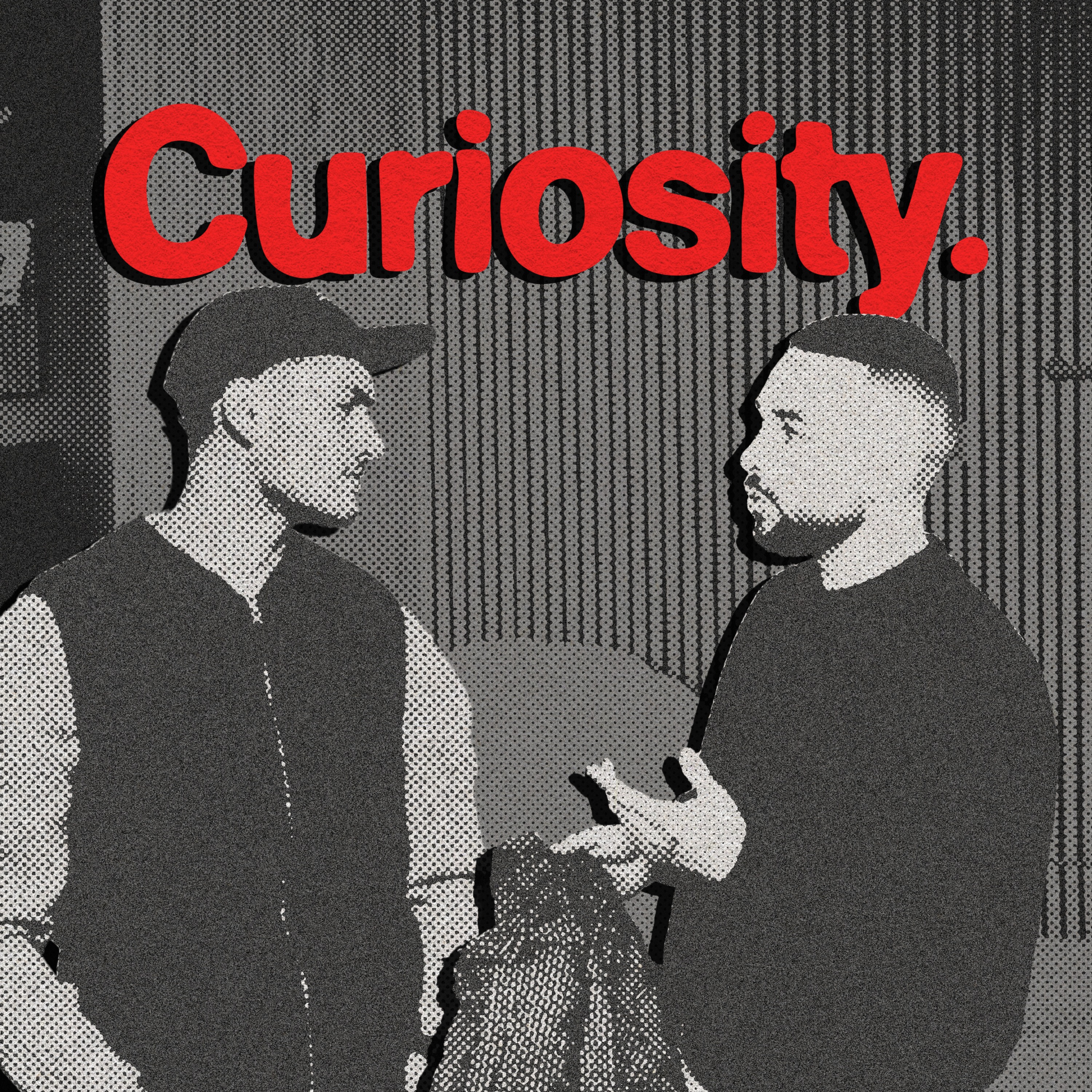 Curiosity.