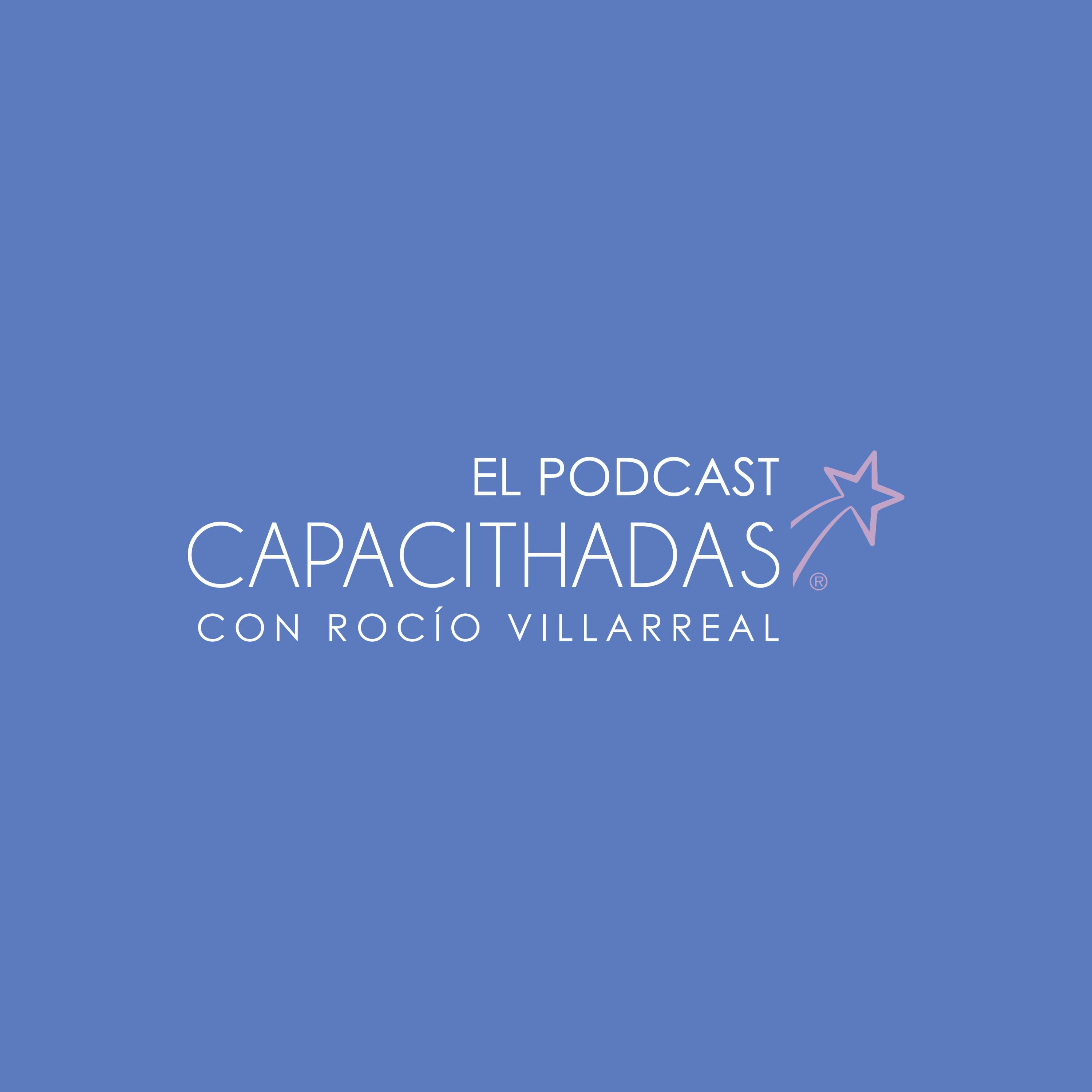 Capacithadas El Podcast, con Rocío Villarreal