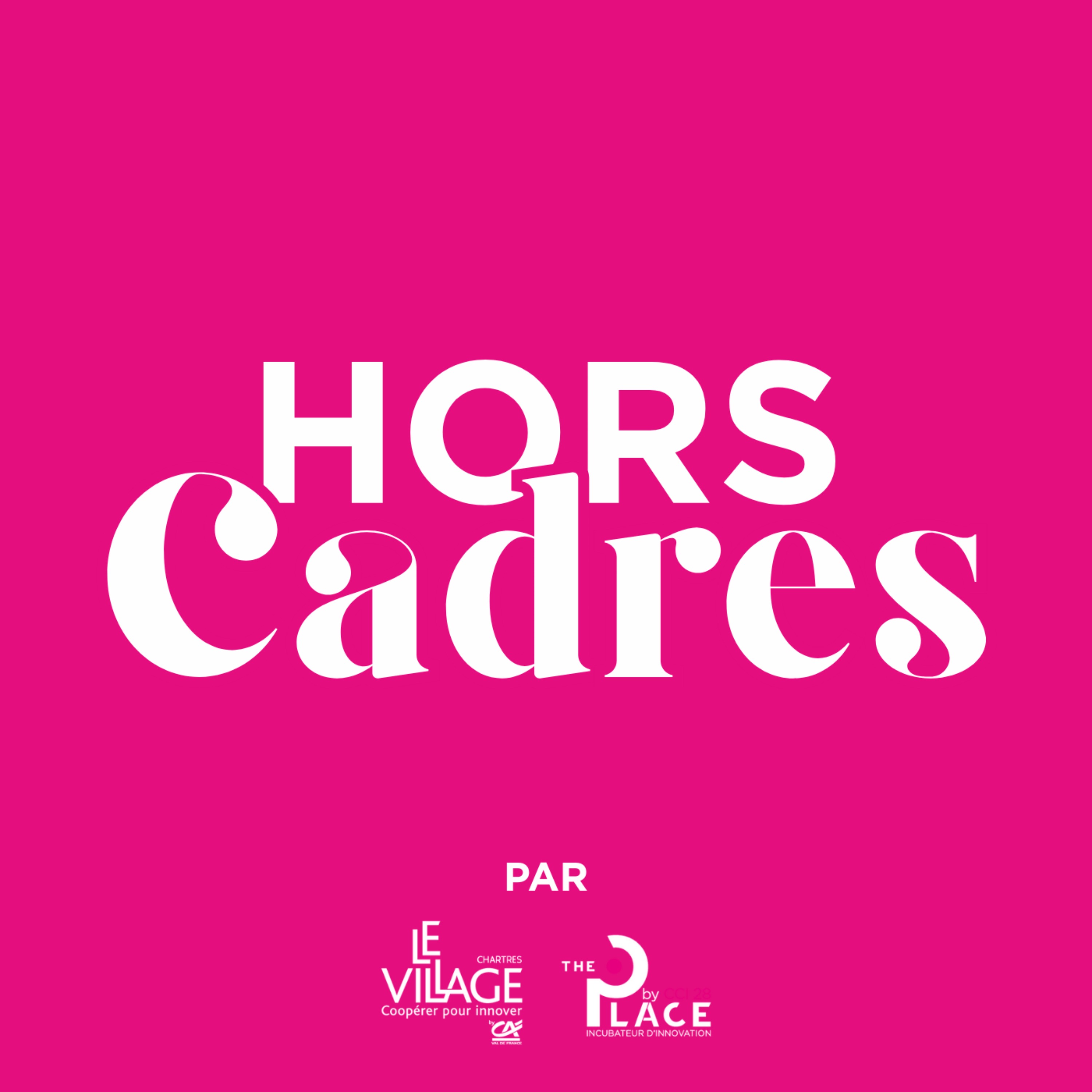 Hors Cadres - Le Village by CA Chartres & The Place by CCI 28