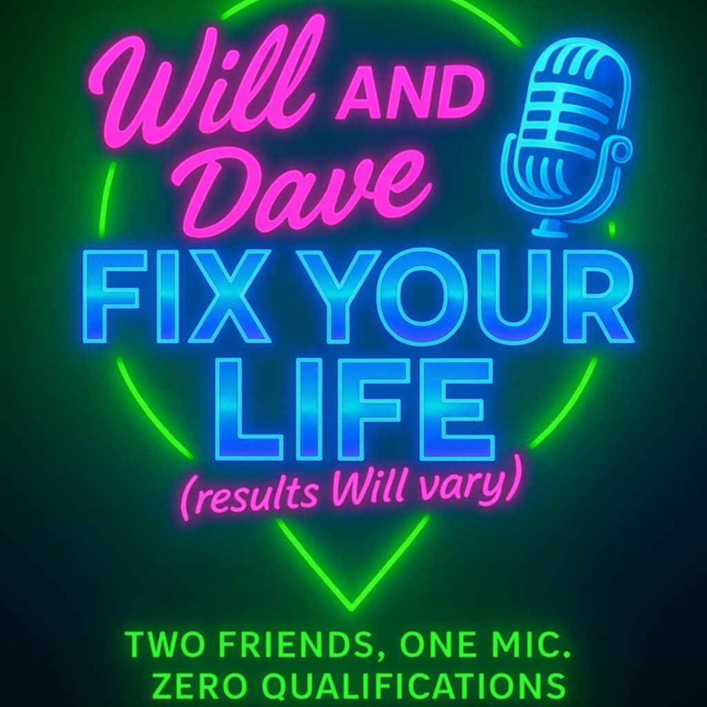 Will and Dave Fix Your Life (Results Will Vary)