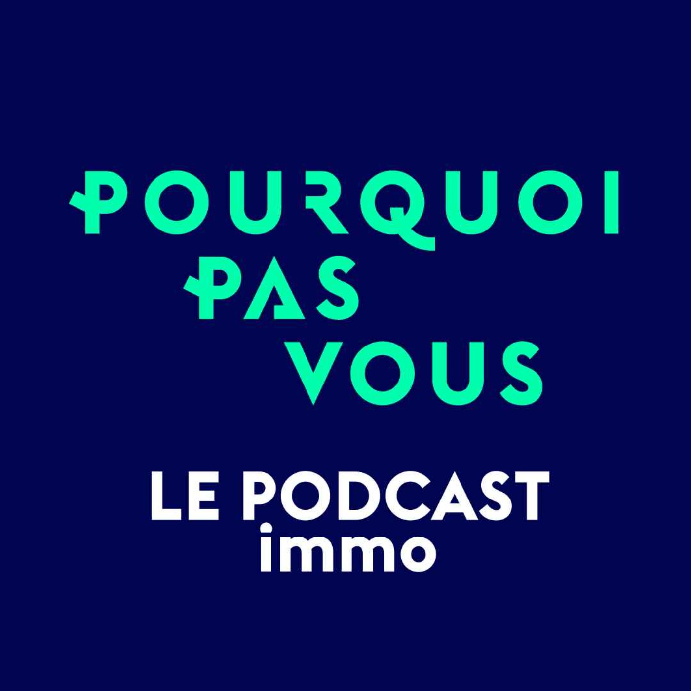 Pourquoi Pas Vous - Le podcast immobilier