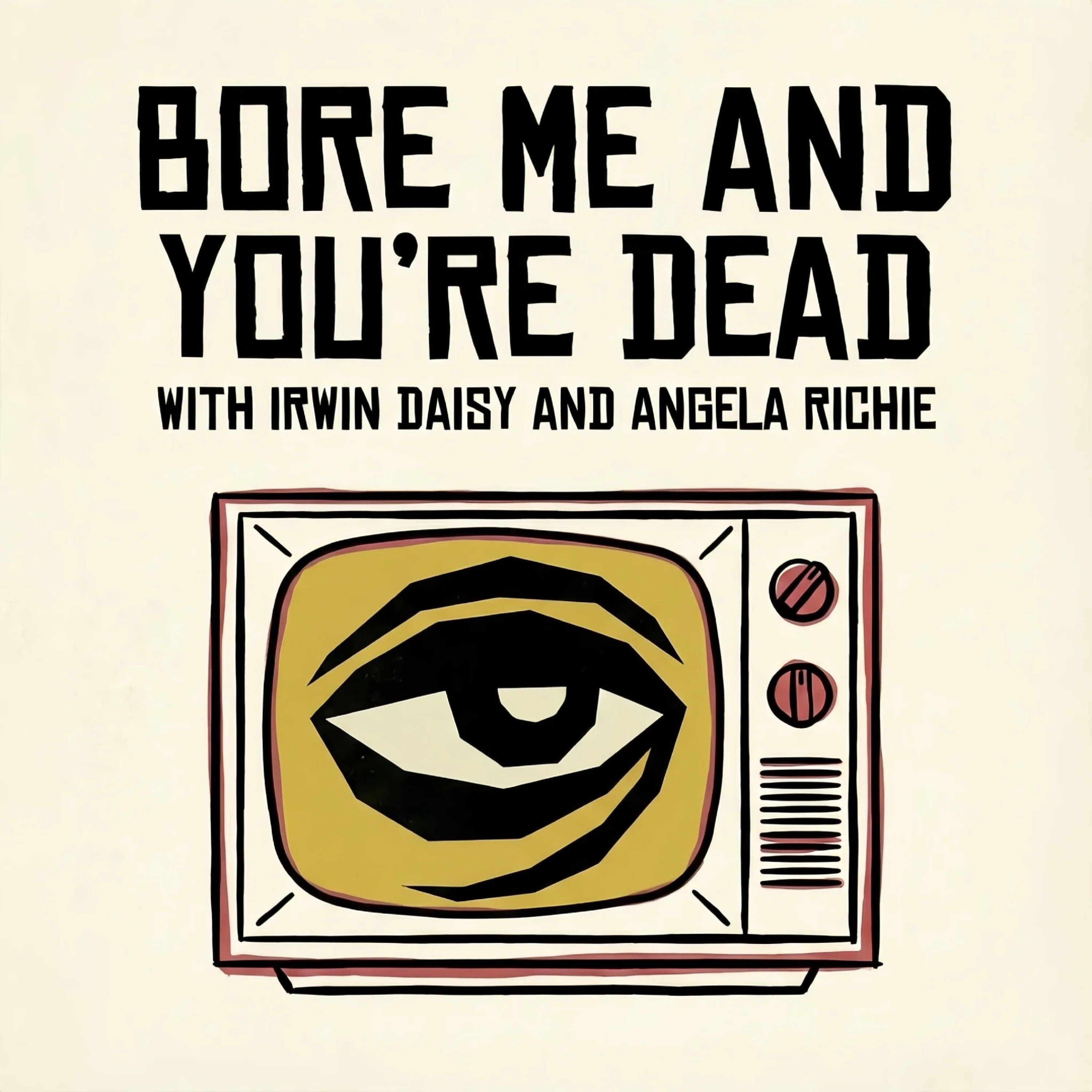 Bore Me and You're Dead