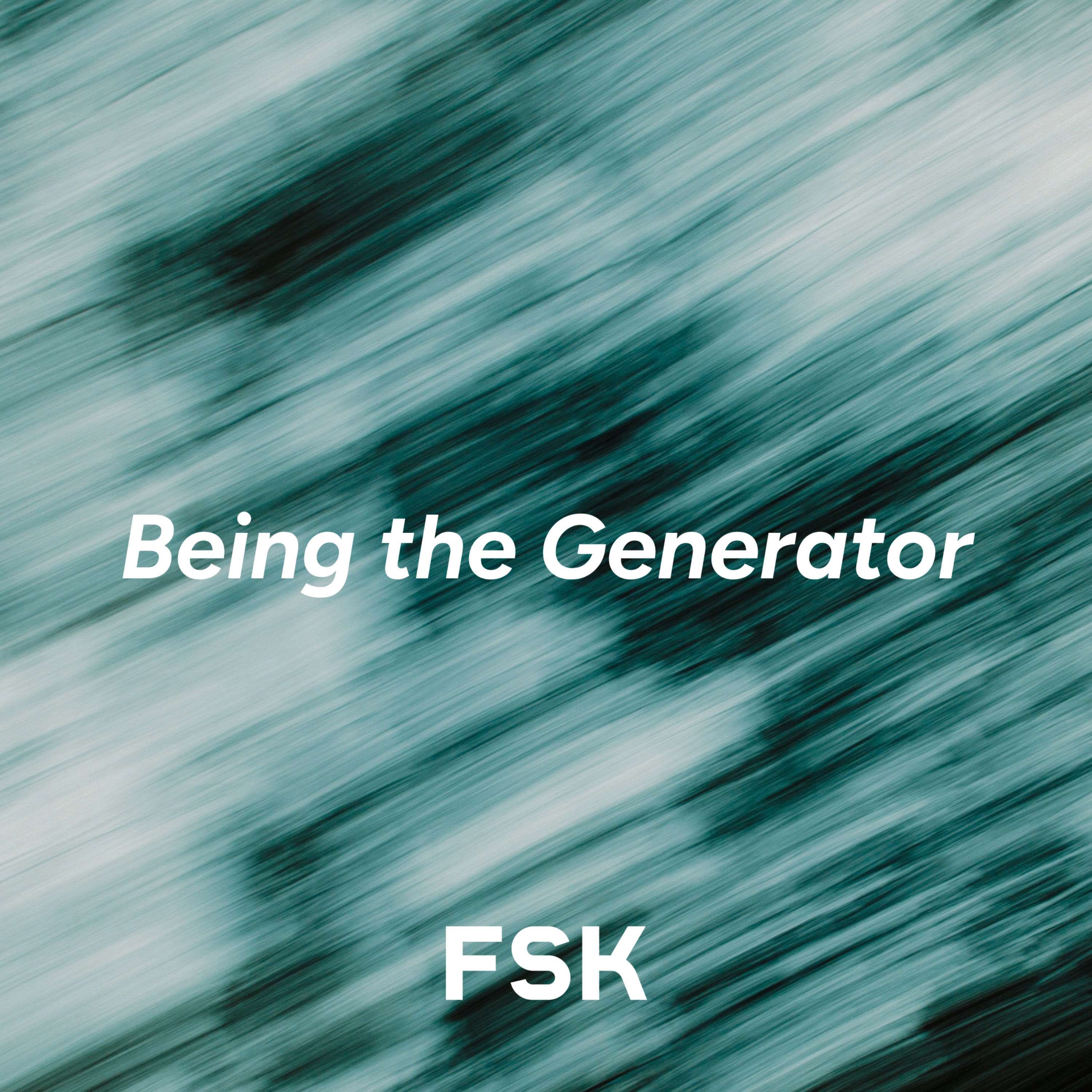 Being the Generator | FSK