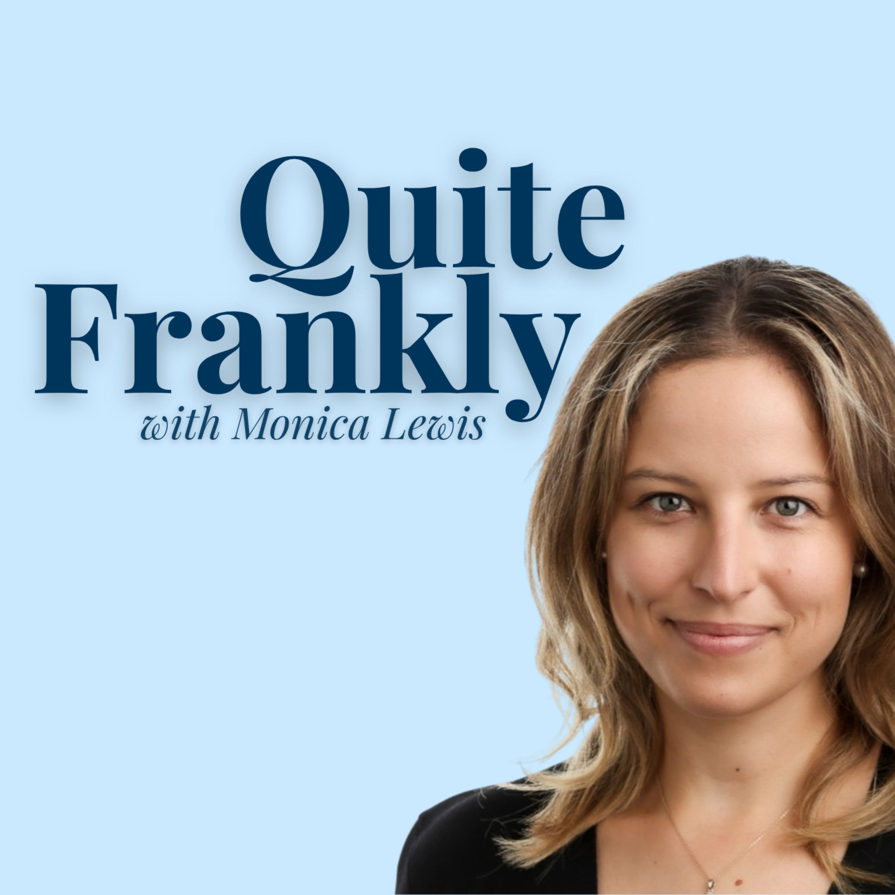 Quite Frankly with Monica Lewis